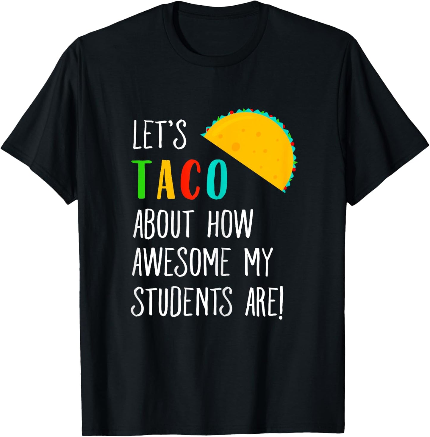 Let's Taco About Funny Teacher Awesome Students T-Shirt - T-Shirt | Black