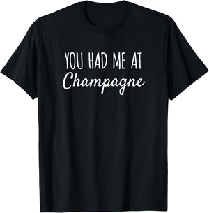 You Had Me At Champagne Funny Drink T-Shirt - T-Shirt | Black