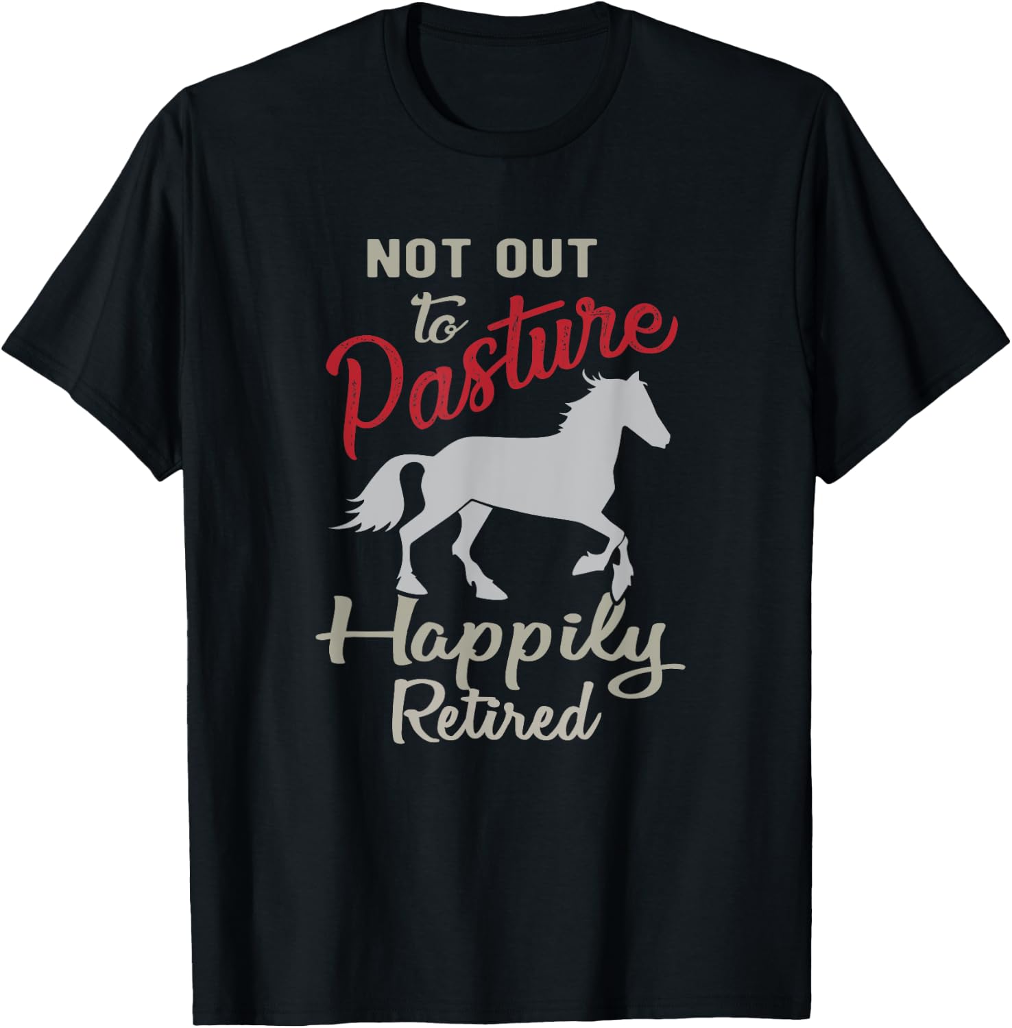 Happily Retired Retirement Not Out to Pasture T-Shirt - T-Shirt | Black
