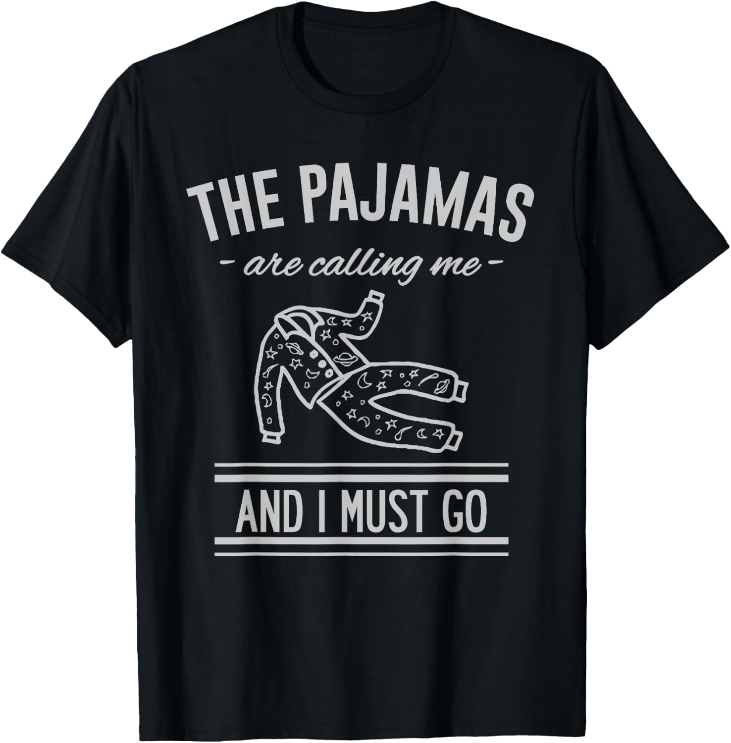 The Pajamas Are Calling Me And I Must Go T-Shirt - T-Shirt | Black