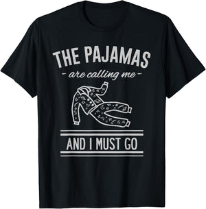 The Pajamas Are Calling Me And I Must Go T-Shirt - T-Shirt | Black