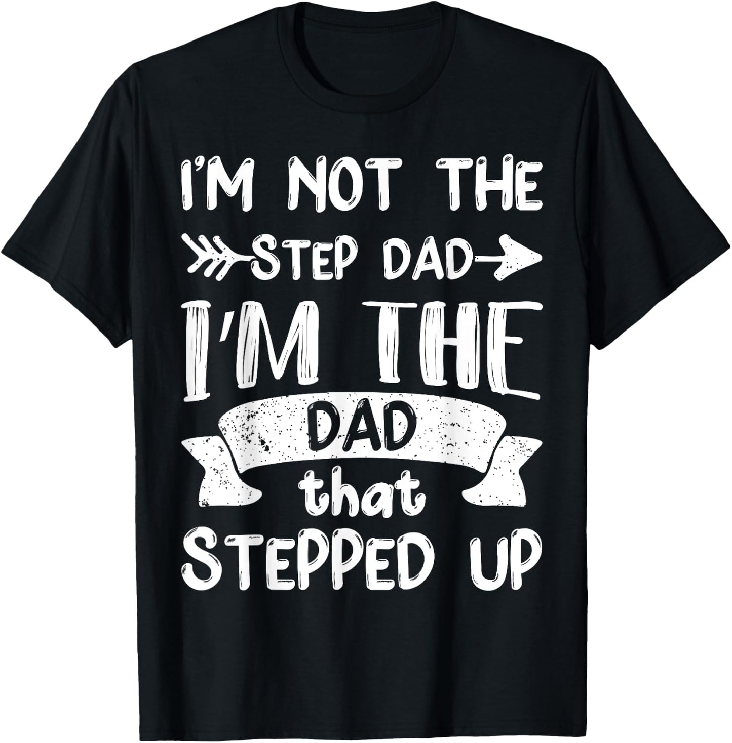 I'm Not The Stepdad I'm The Dad That Stepped Up T-Shirt - T-Shirt | Black