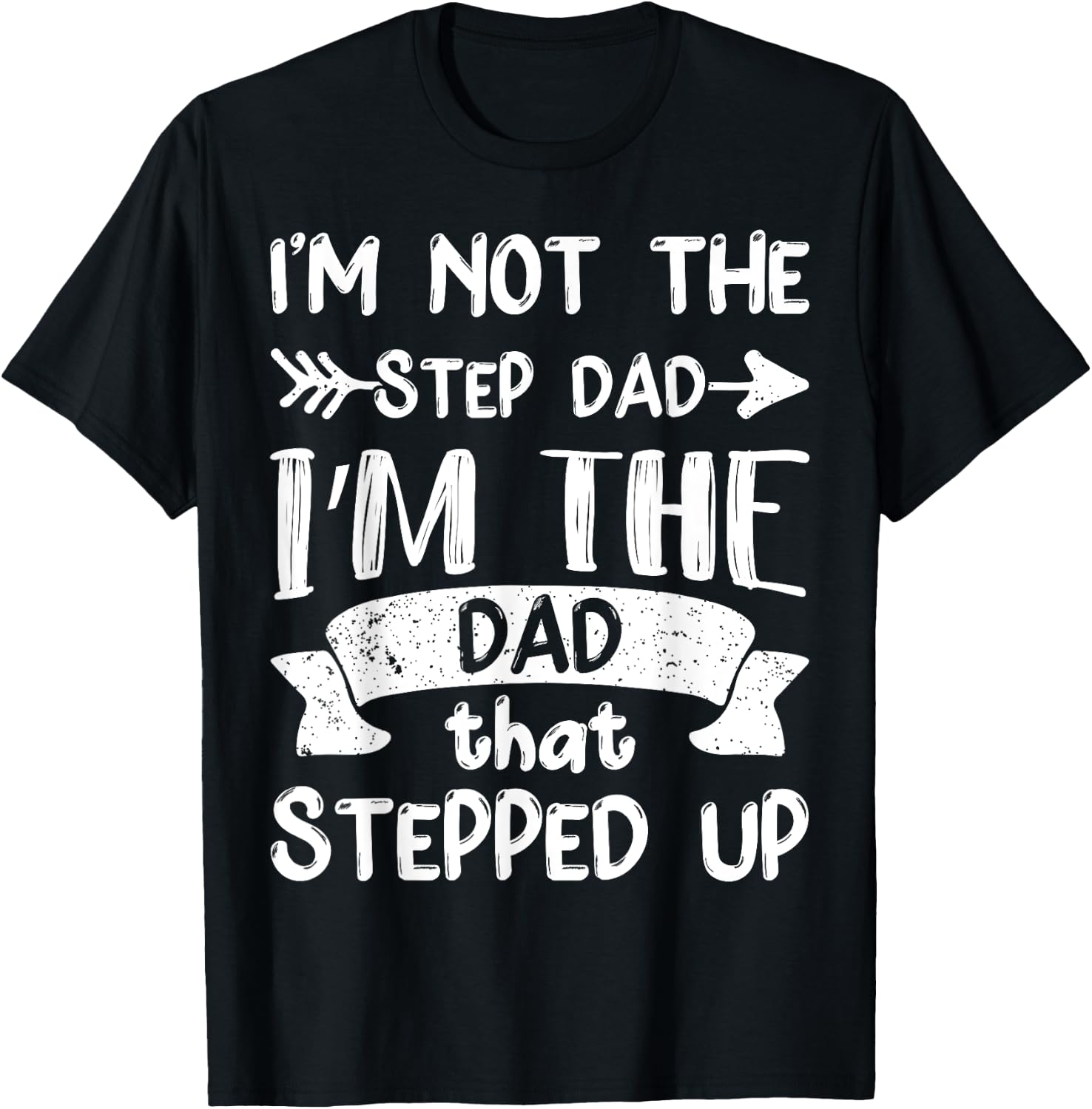 I'm Not The Stepdad I'm The Dad That Stepped Up T-Shirt - T-Shirt | Black