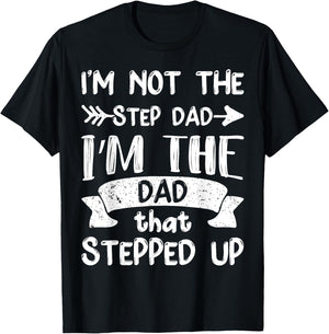 I'm Not The Stepdad I'm The Dad That Stepped Up T-Shirt - T-Shirt | Black
