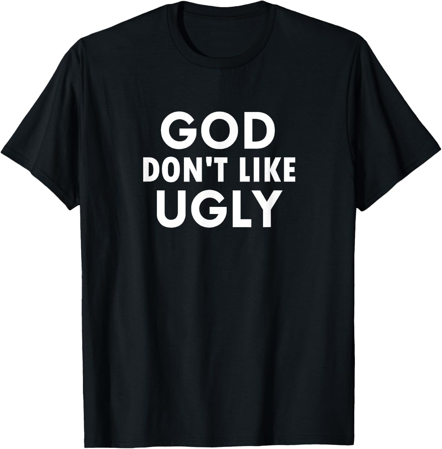 Funny, God Don't Like Ugly, Joke Sarcastic Family T-Shirt - T-Shirt | Black