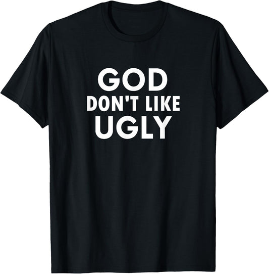 Funny, God Don't Like Ugly, Joke Sarcastic Family T-Shirt - T-Shirt | Black