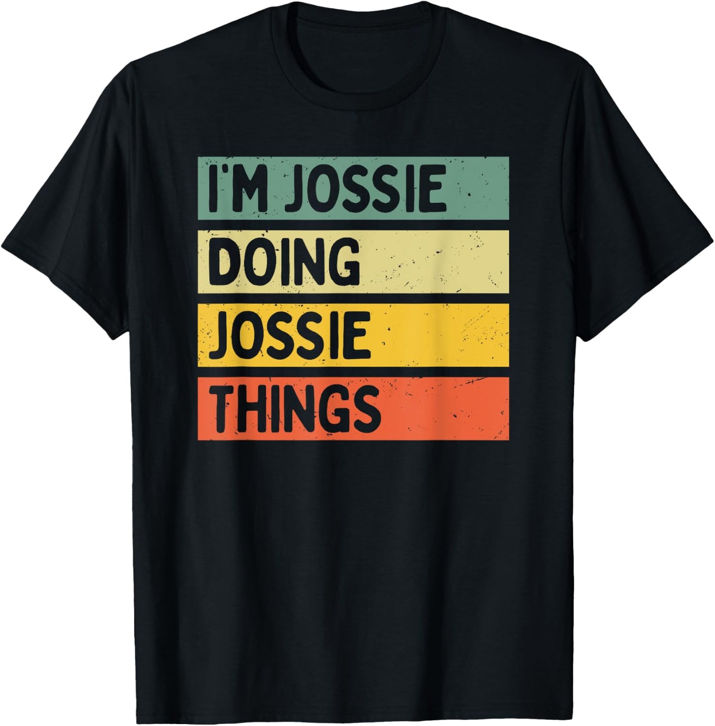 I'm Jossie Doing Jossie Things Funny Personalized Quote T-Shirt - T-Shirt | Black