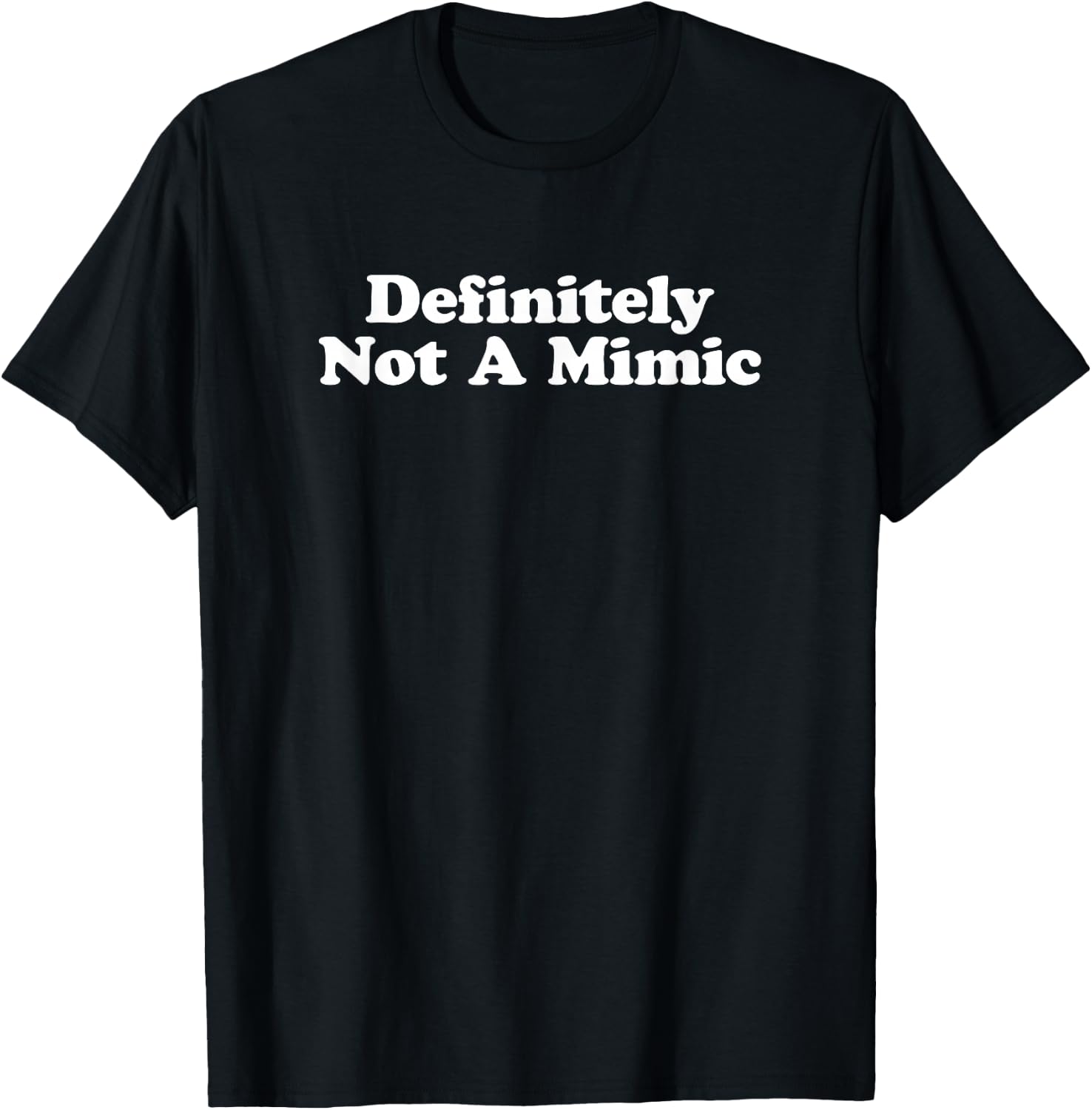 Definitely Not a Mimic T-Shirt - T-Shirt | Black