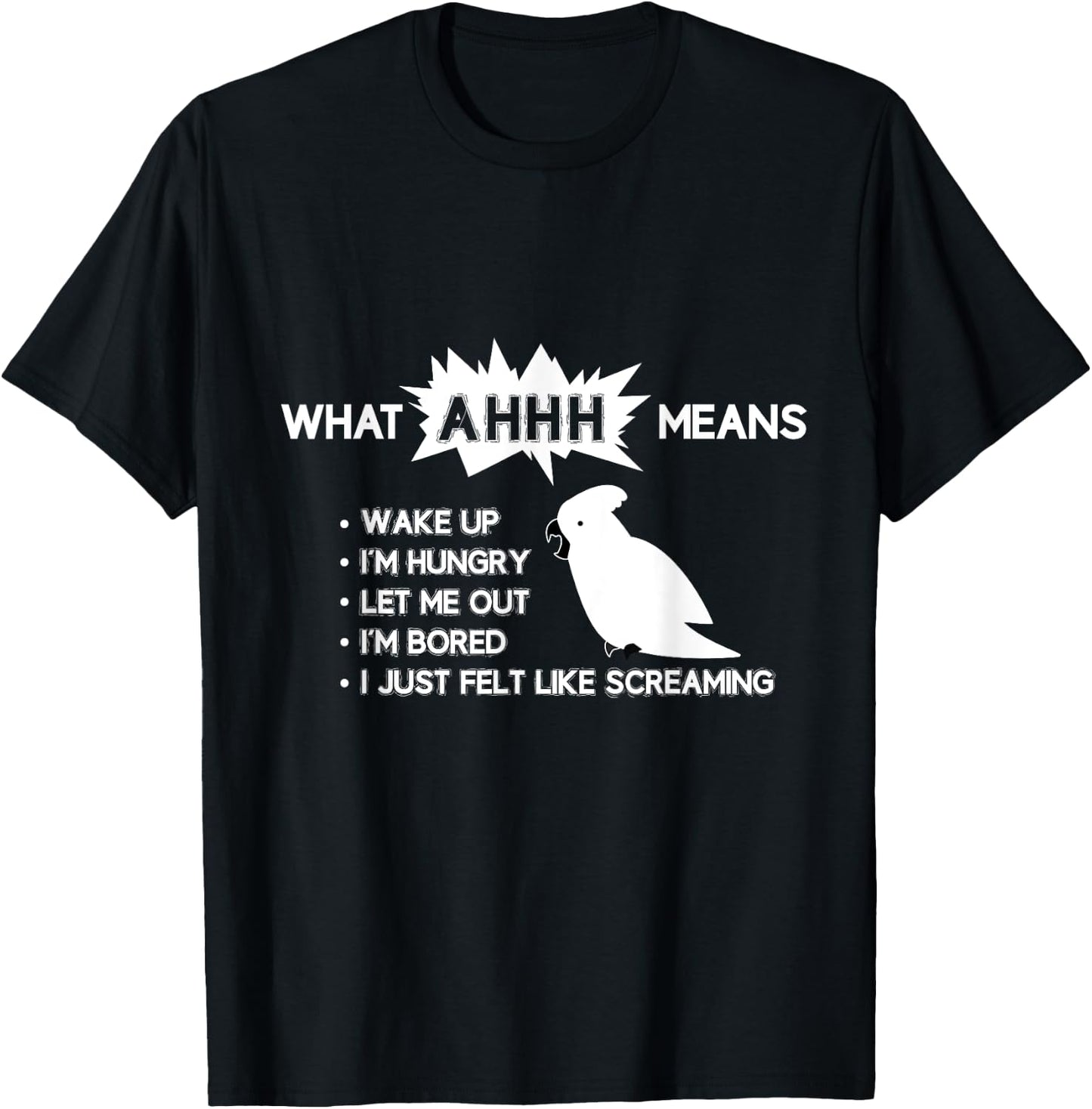 Funny Parrot "What AHHH Means" Cockatoo Shirt T-Shirt - T-Shirt | Black