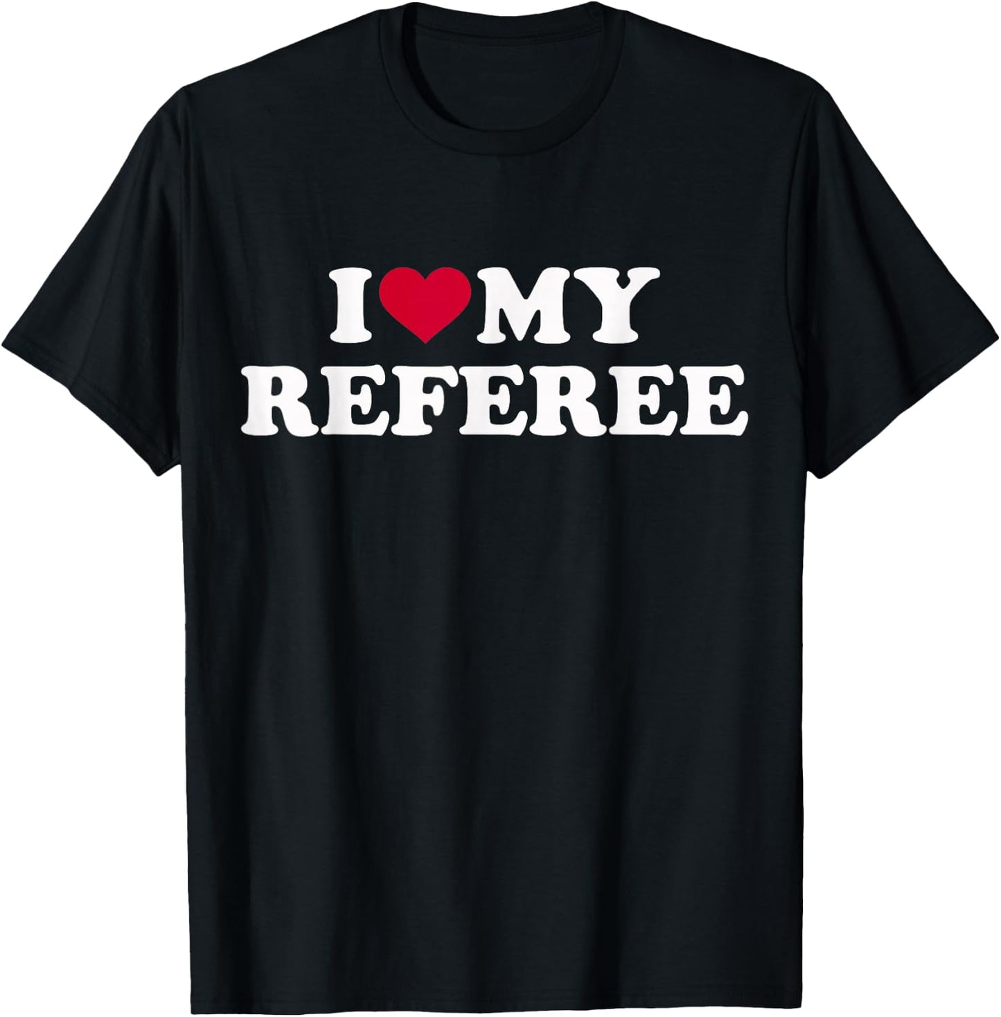 I Love My Referee T-Shirt - T-Shirt | Black