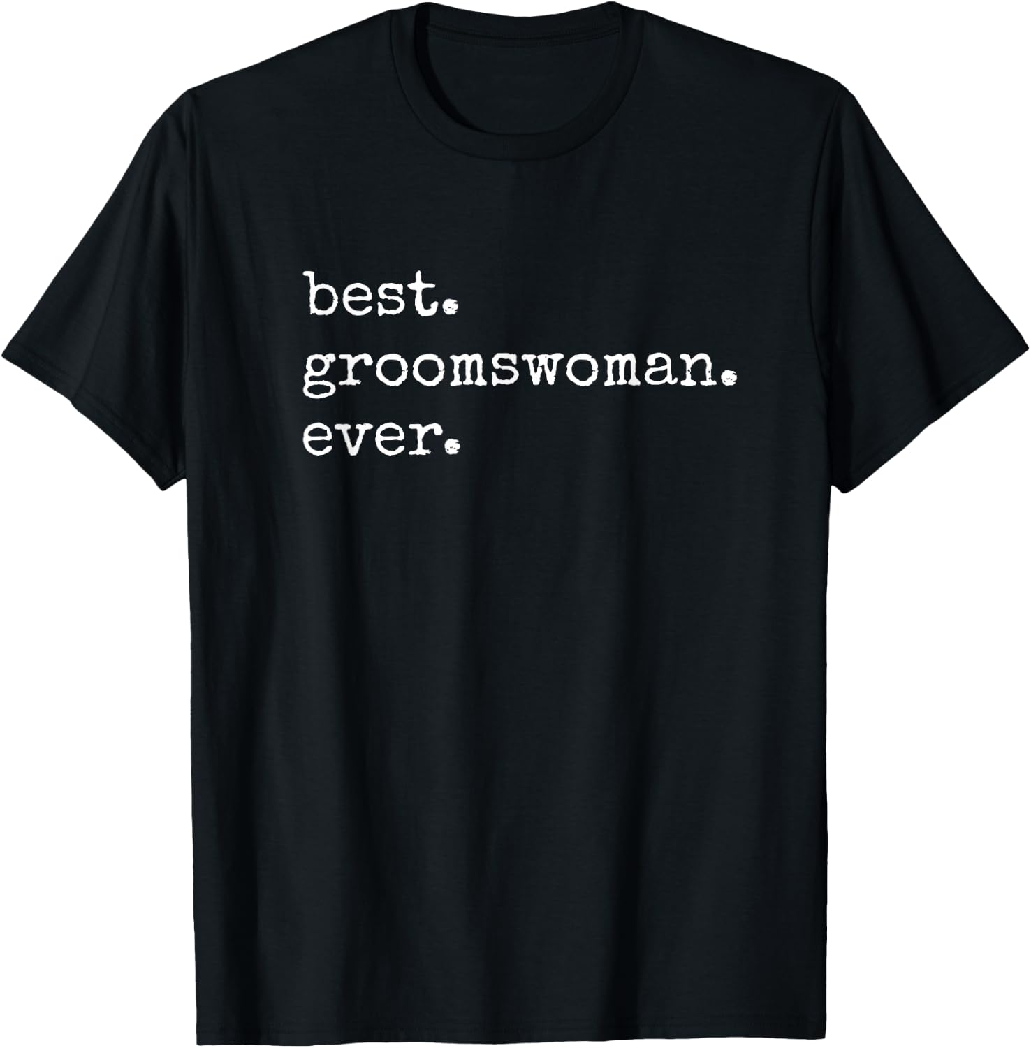 Best Groomswoman Ever Gift Meme T-Shirt - T-Shirt | Black