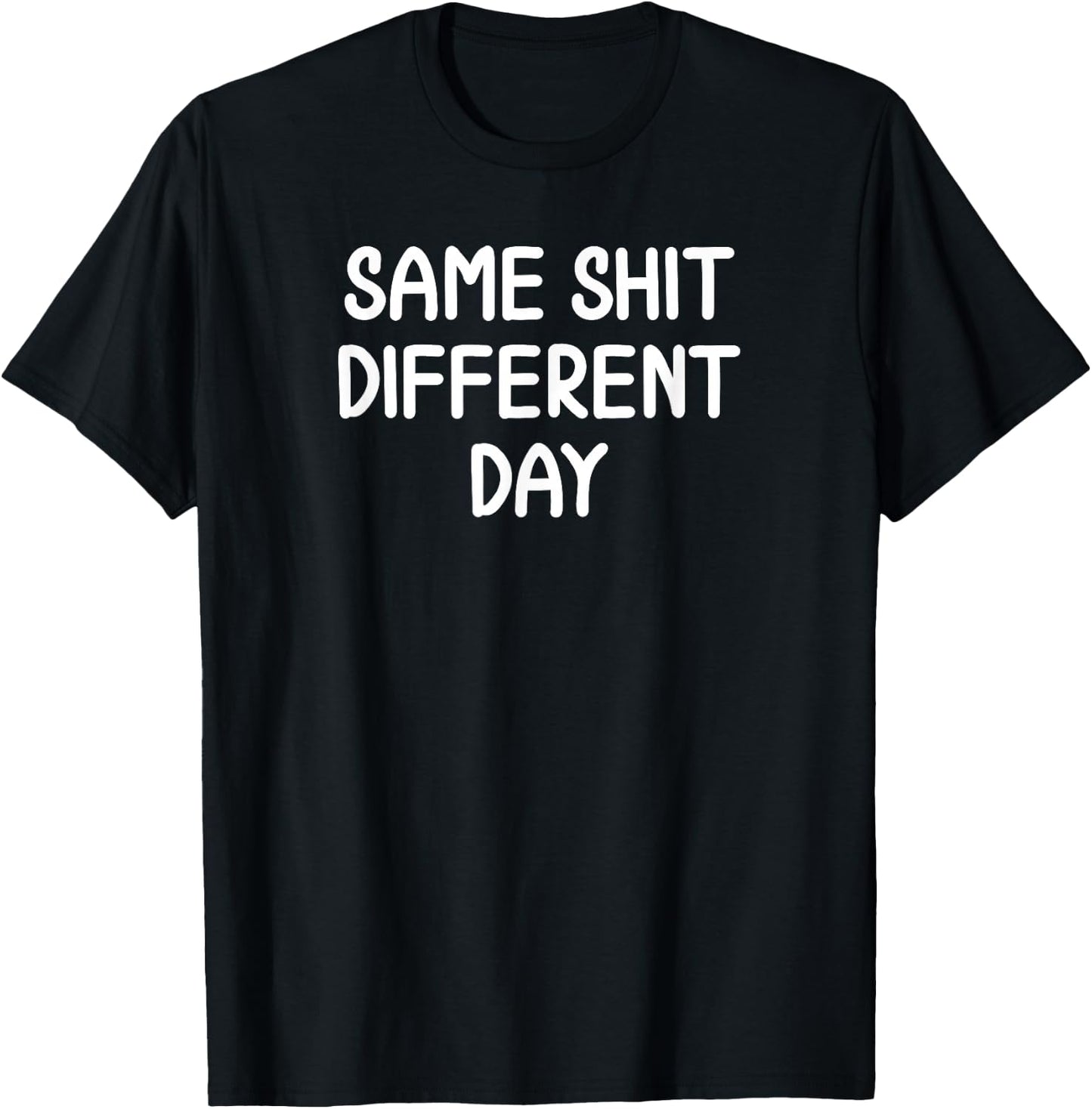 Funny, Same Shit Different Day, Joke Sarcastic Family T-Shirt - T-Shirt | Black