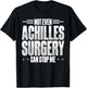 Achilles Tear Surgery Recovery Items Achilles Repair T-Shirt - T-Shirt | Black