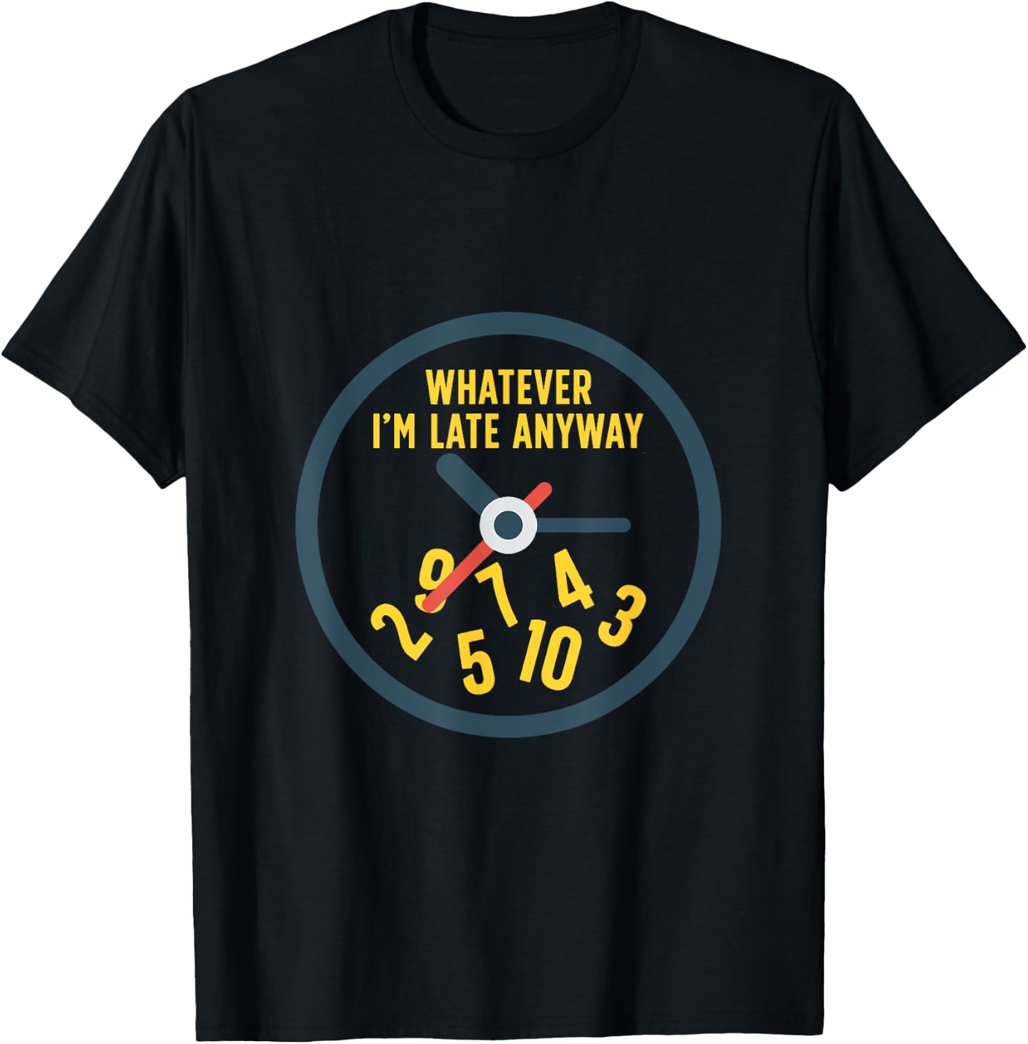 Funny Whatever I'm Late Anyway with a Clock T-Shirt - T-Shirt | Black