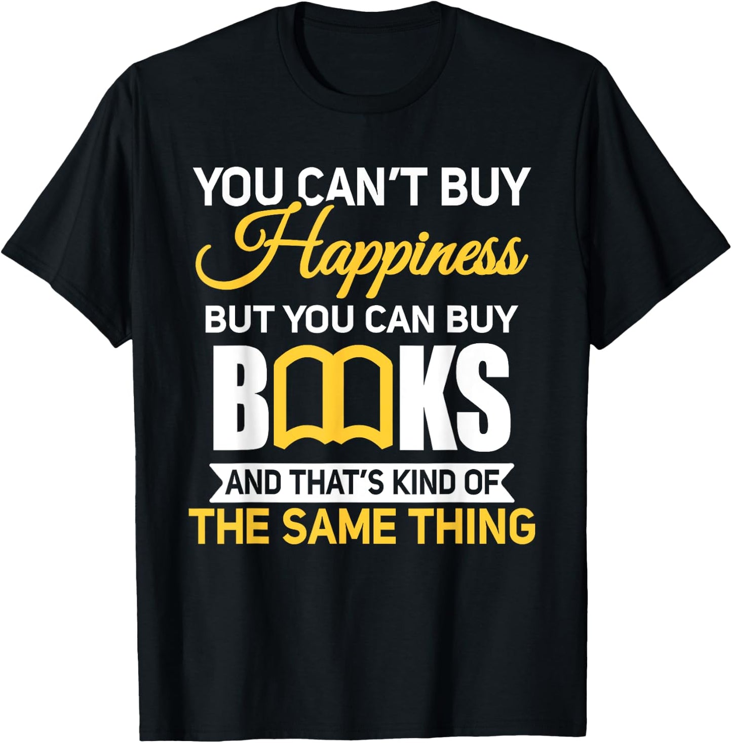 You Can't Buy Happiness But You Can Buy Books T-Shirt - T-Shirt | Black