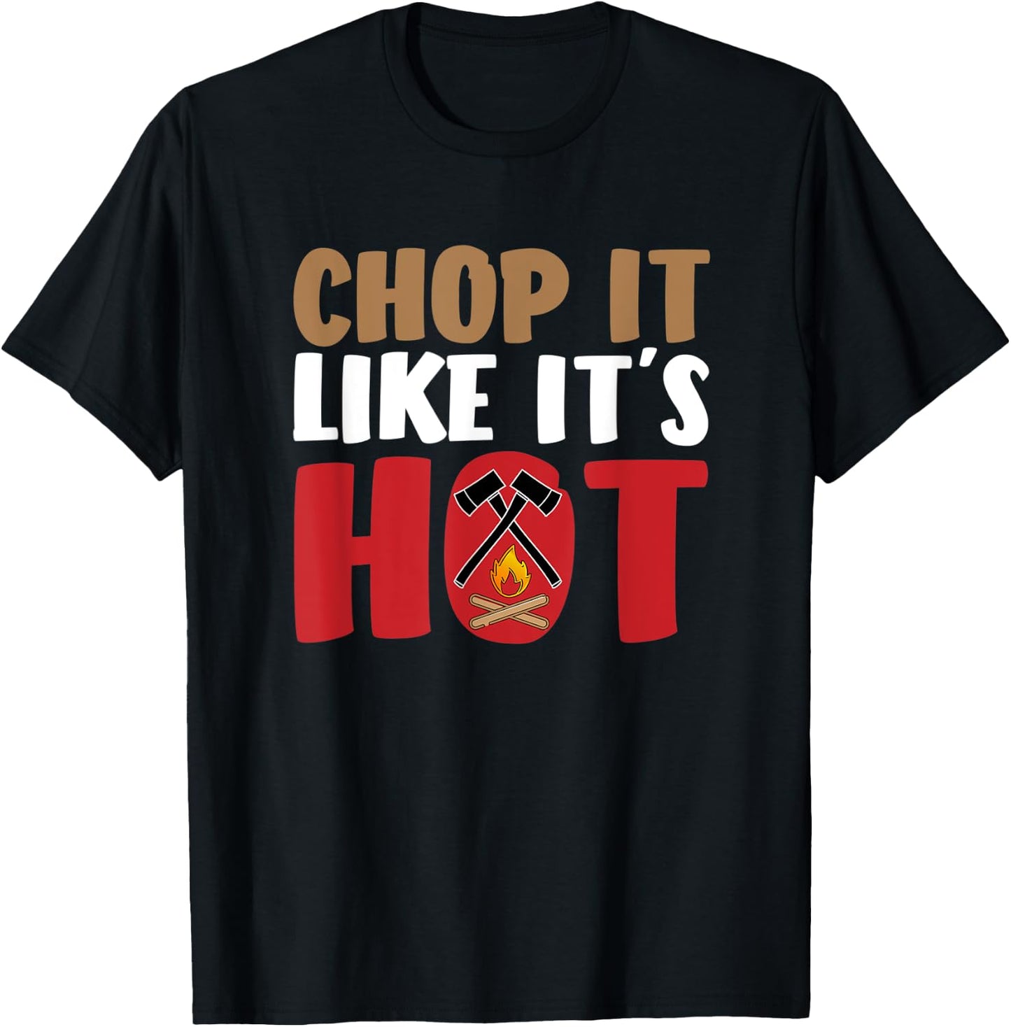 Funny Lumberjack Shirt - Chop It Like It`s Hot Axe Firewood T-Shirt - T-Shirt | Black