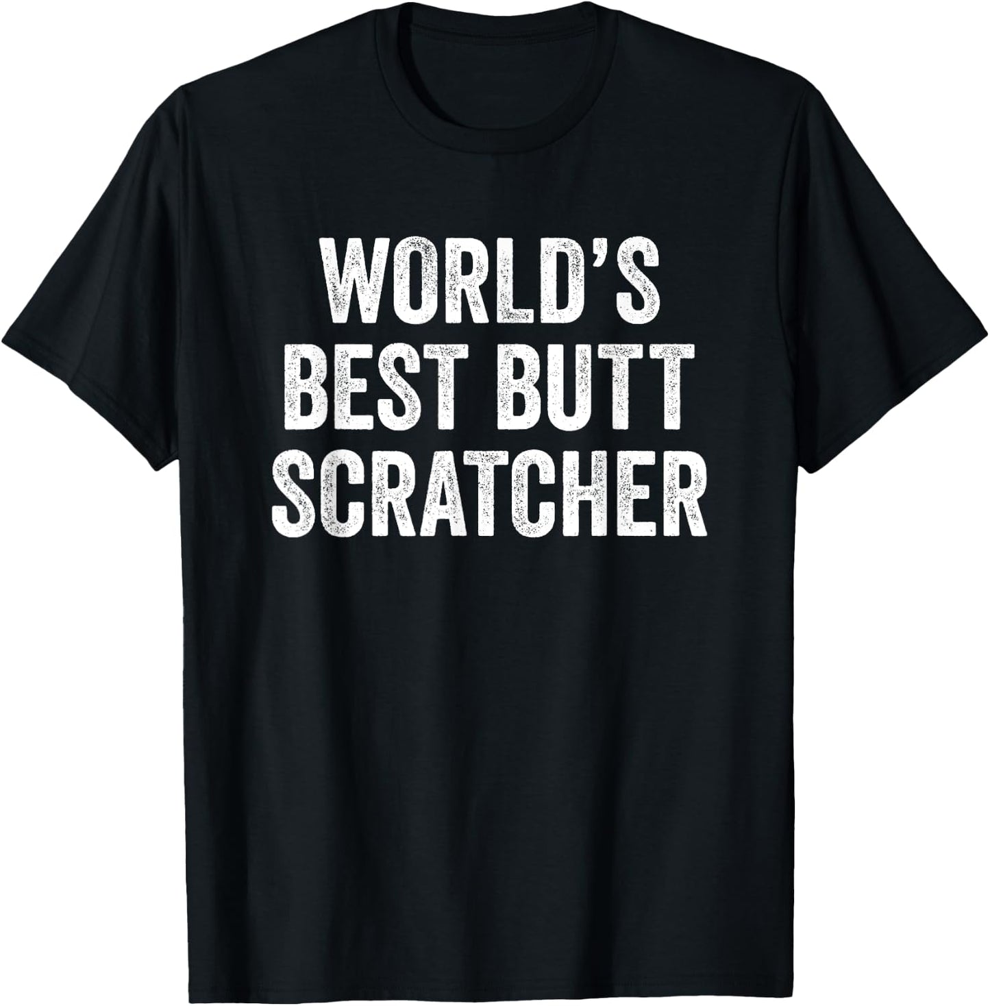 World's Best Butt Scratcher Funny Big Dad Mum Gift T-Shirt - T-Shirt | Black