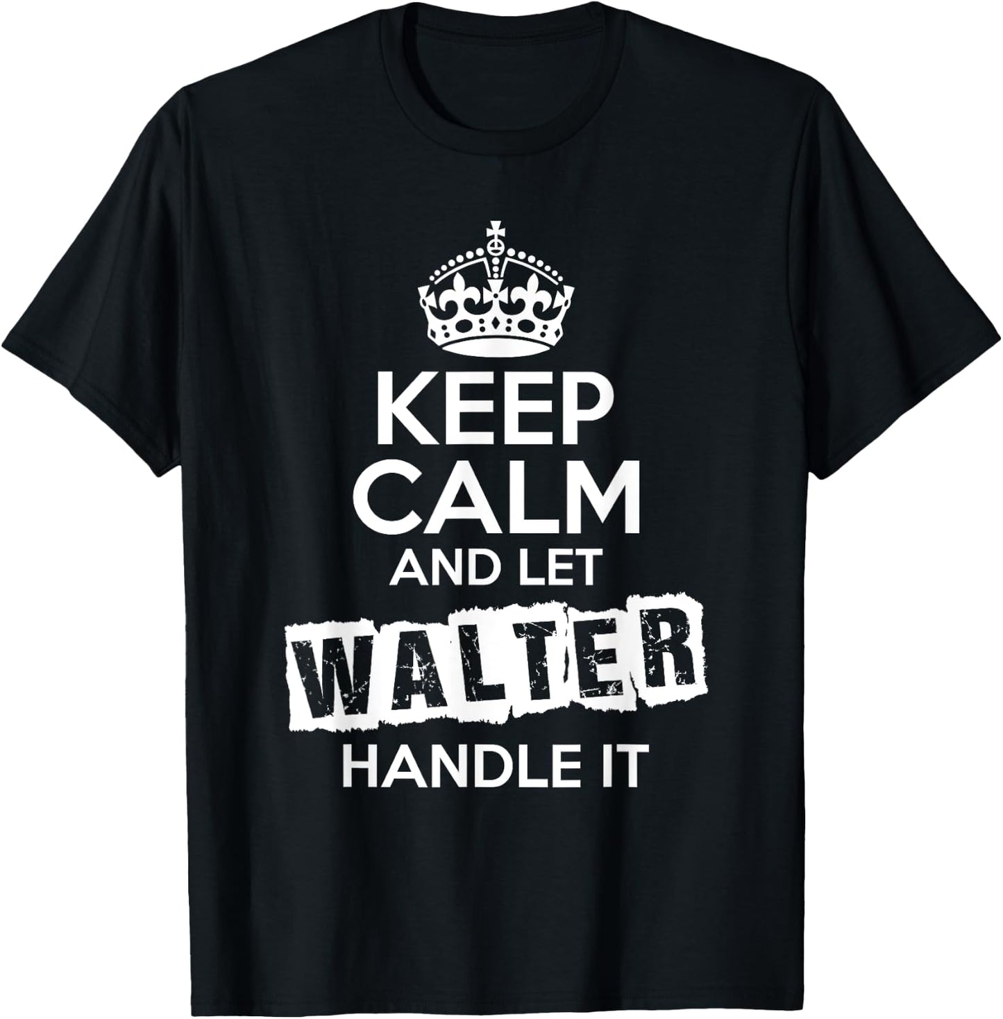 Walter Keep Calm and Let Walter Handle It T-Shirt - T-Shirt | Black