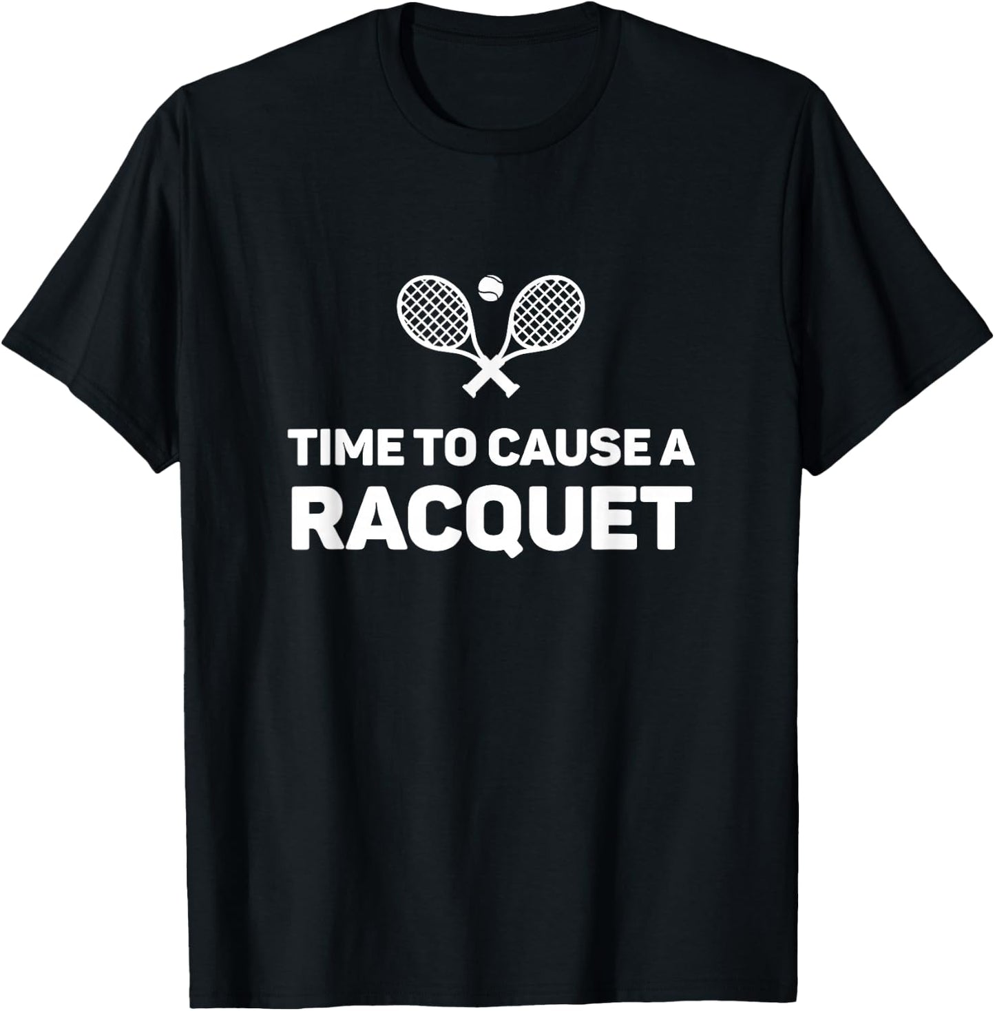 Time To Cause A Racquet Funny Tennis T-Shirt - T-Shirt | Black