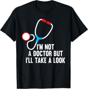 I'm Not A Doctor But I'll Take A Look - Funny Medical T-Shirt - T-Shirt | Black