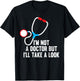 I'm Not A Doctor But I'll Take A Look - Funny Medical T-Shirt - T-Shirt | Black