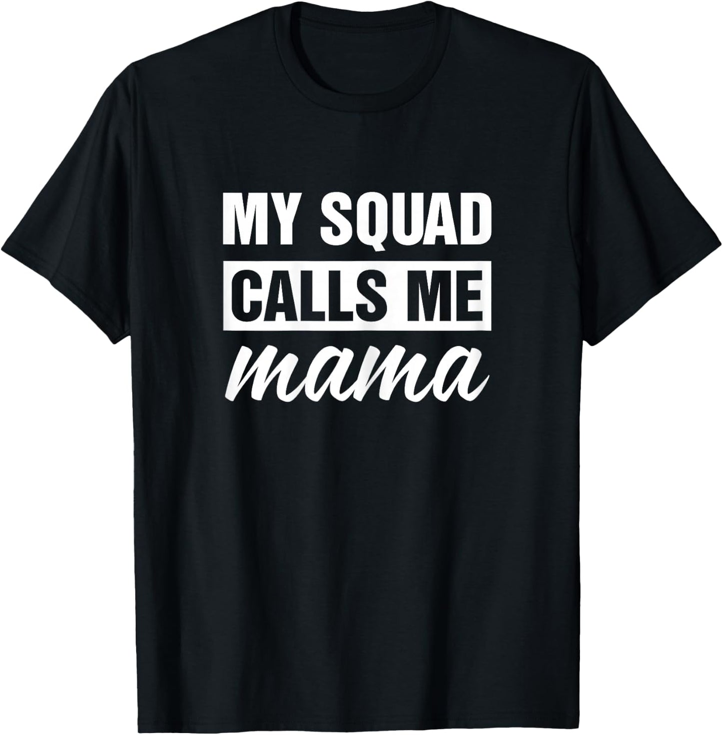 My Squad Calls Me Mama T-Shirt - T-Shirt | Black