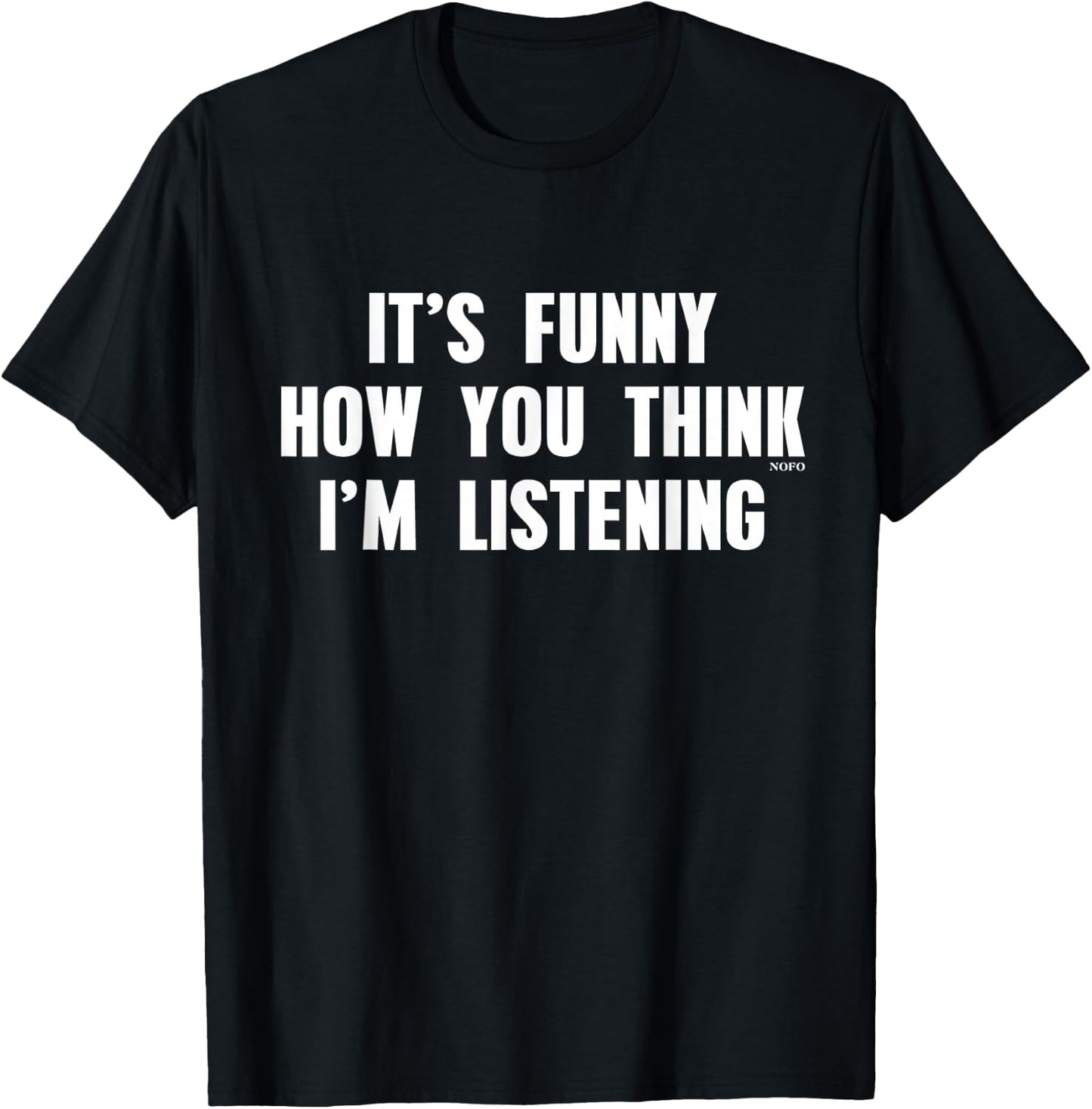 It's Funny How You Think I'm Listening T-Shirt - T-Shirt | Black