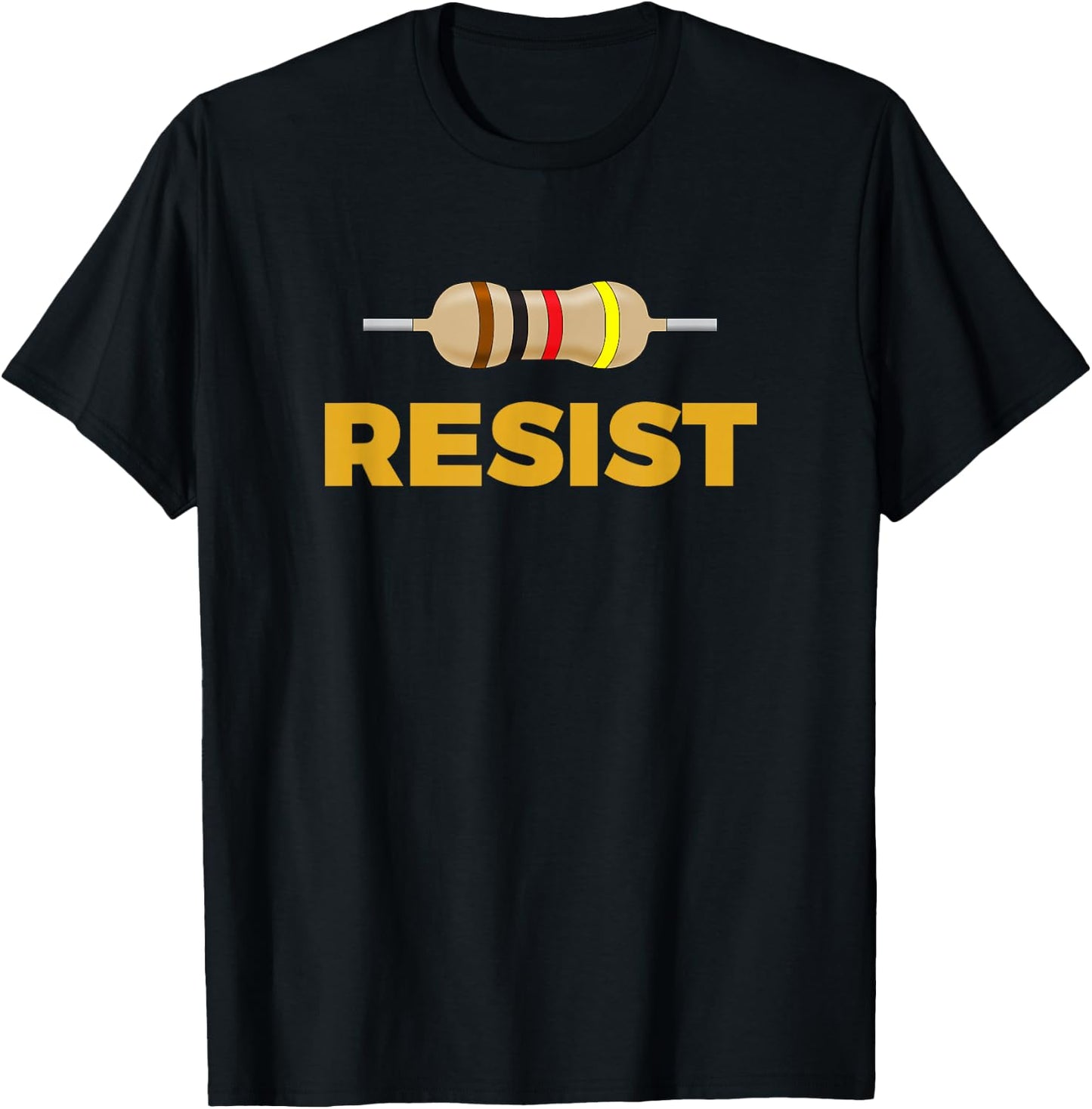 Resist! Resistor Funny Electronic and Science Geek T-Shirt - T-Shirt | Black