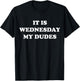 It Is Wednesday My Dudes Meme T Shirt T-Shirt - T-Shirt | Black
