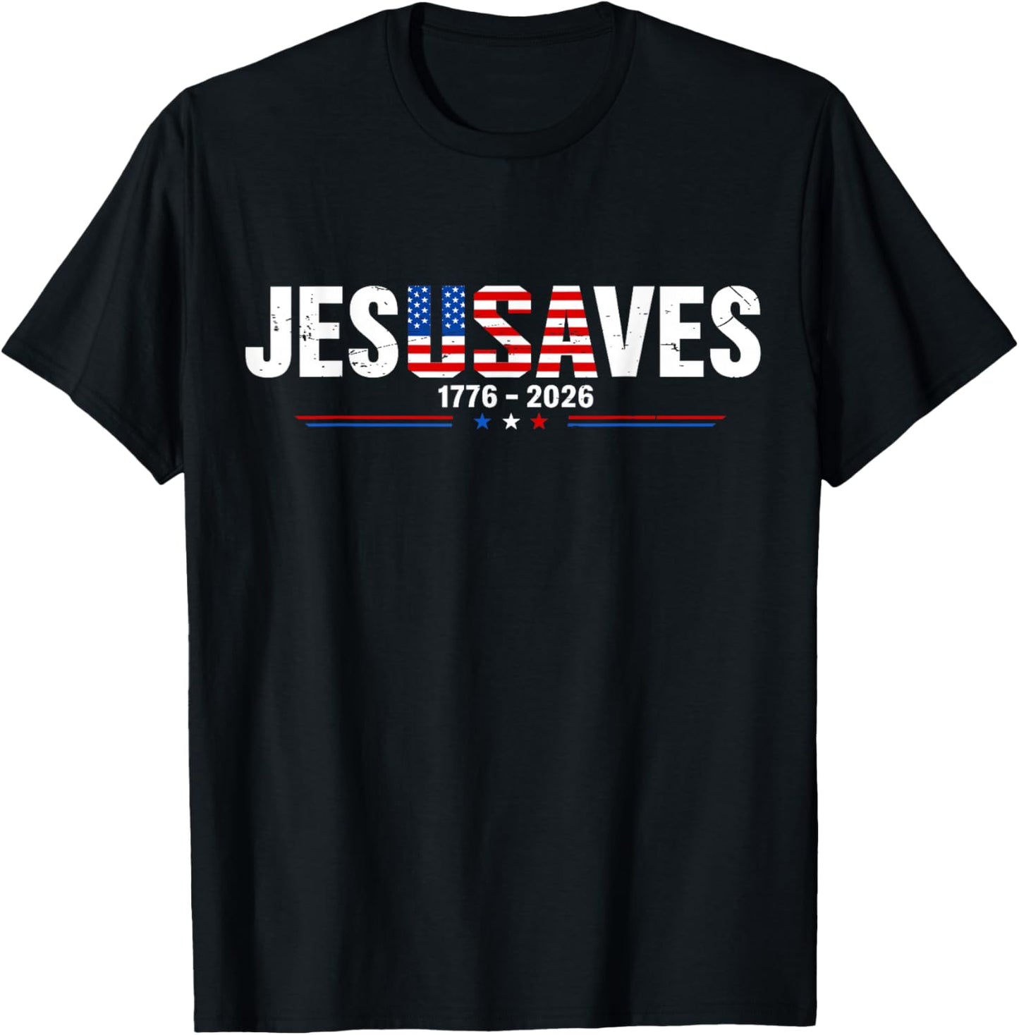 Jesus Saves 1776 2026 USA 250th Anniverary 4th of July T-Shirt - T-Shirt | Black