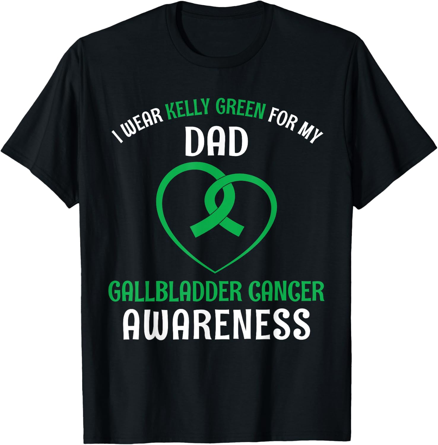 I Wear Kelly Green For My Dad Gallbladder Cancer T-Shirt - T-Shirt | Black