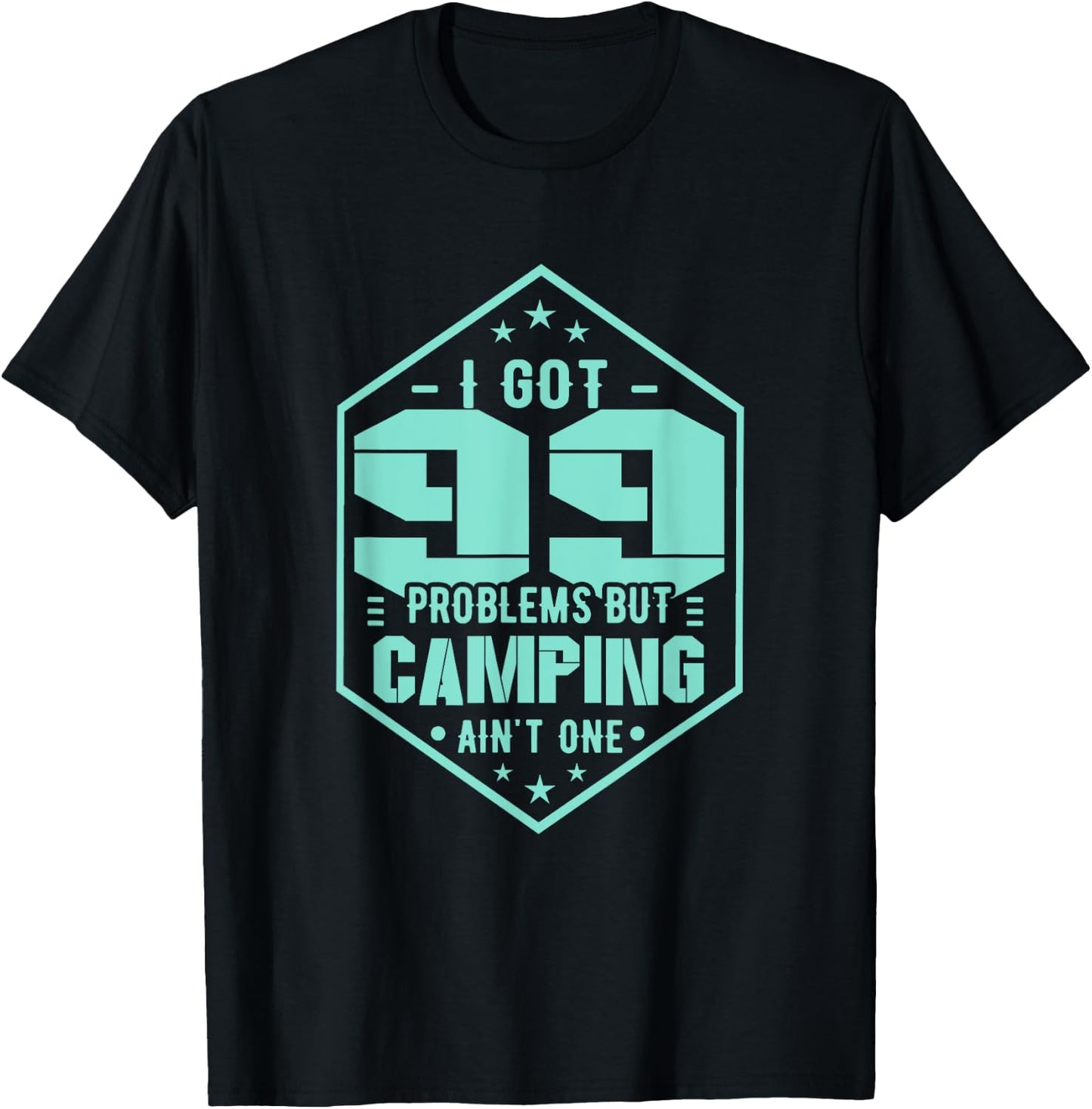 Camping T Shirt - I Got 99 Problem But Camping Ain't One T-Shirt - T-Shirt | Black