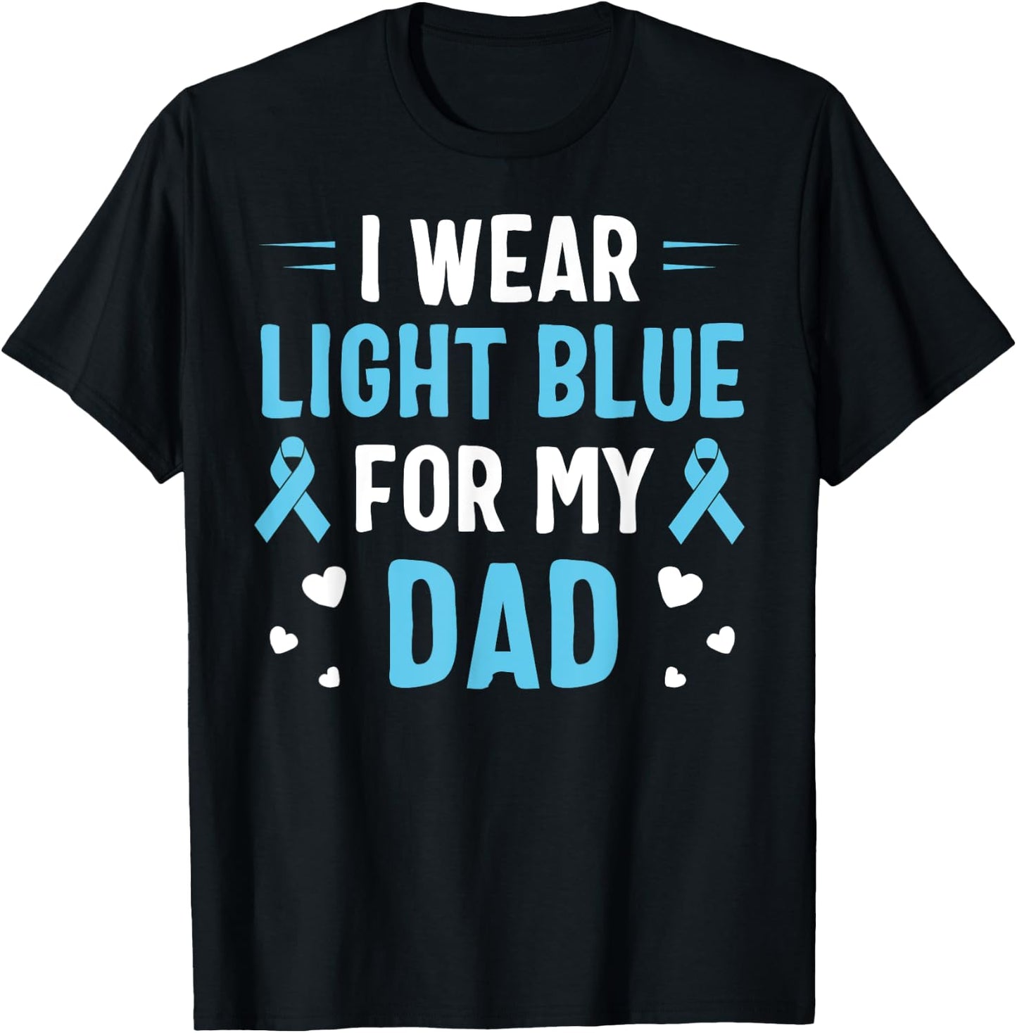 I Wear Light Blue For My Dad Prostate Cancer Awareness T-Shirt - T-Shirt | Black