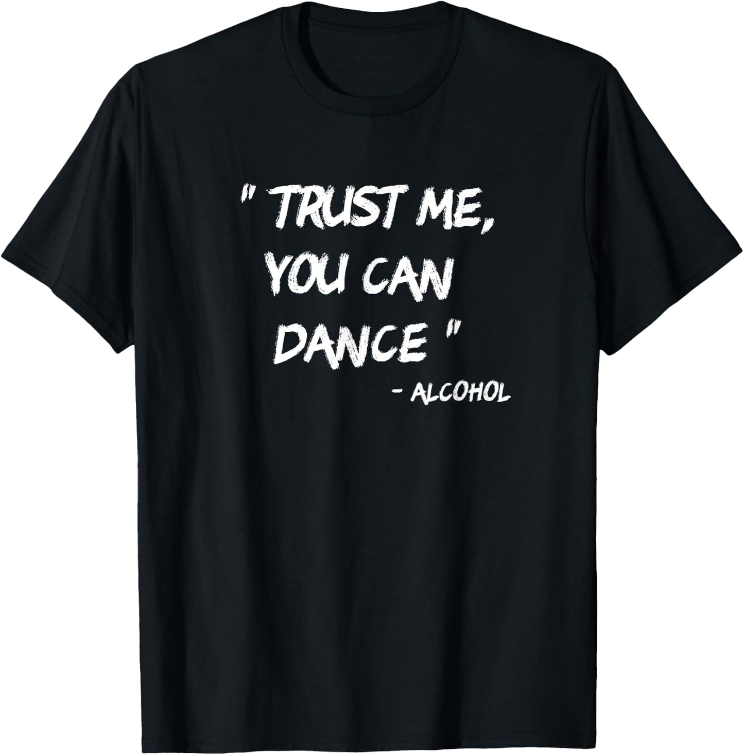 Trust Me You Can Dance - Alcohol T-Shirt - T-Shirt | Black