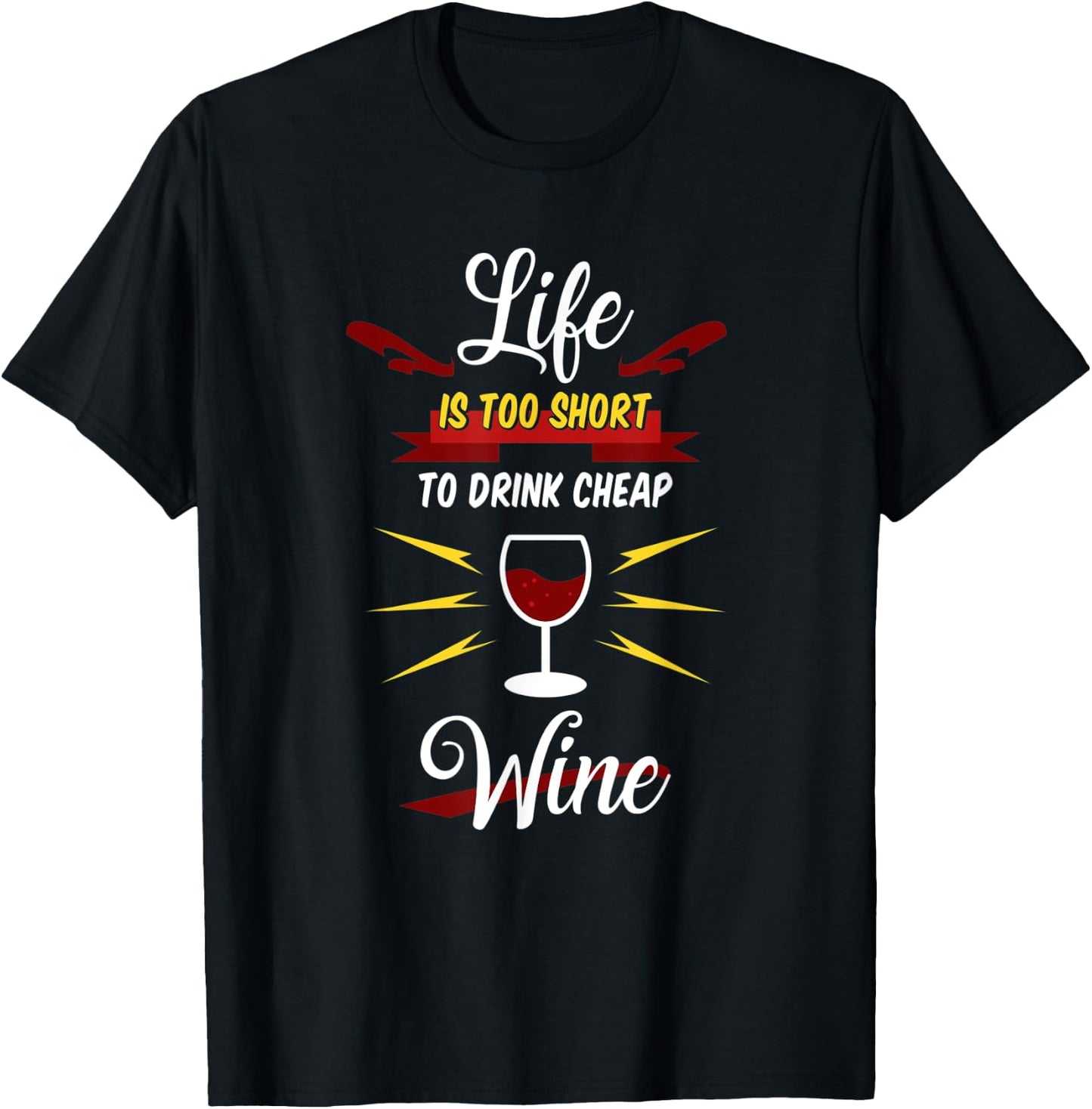 Life Is Too Short To Drink Cheap Wine | Red White Wine Gift T-Shirt - T-Shirt | Black