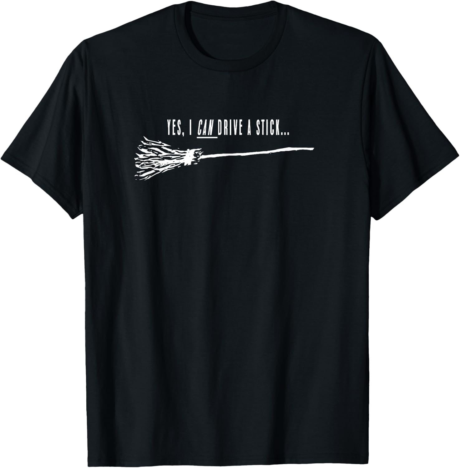 Yes, I CAN Drive a stick Witch Broom T-Shirt - T-Shirt | Black