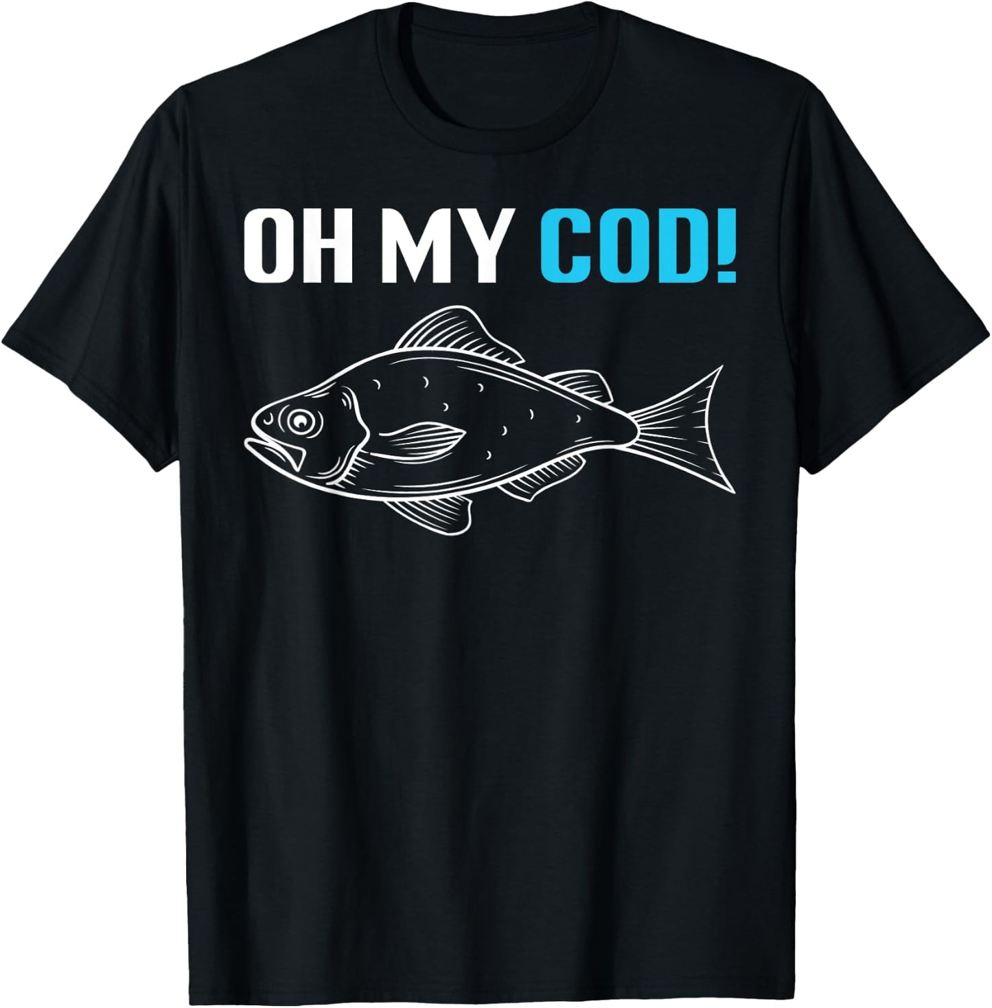 Oh My Cod! Fish Fishing Fisherman Fun Angler Gift T-Shirt - T-Shirt | Black