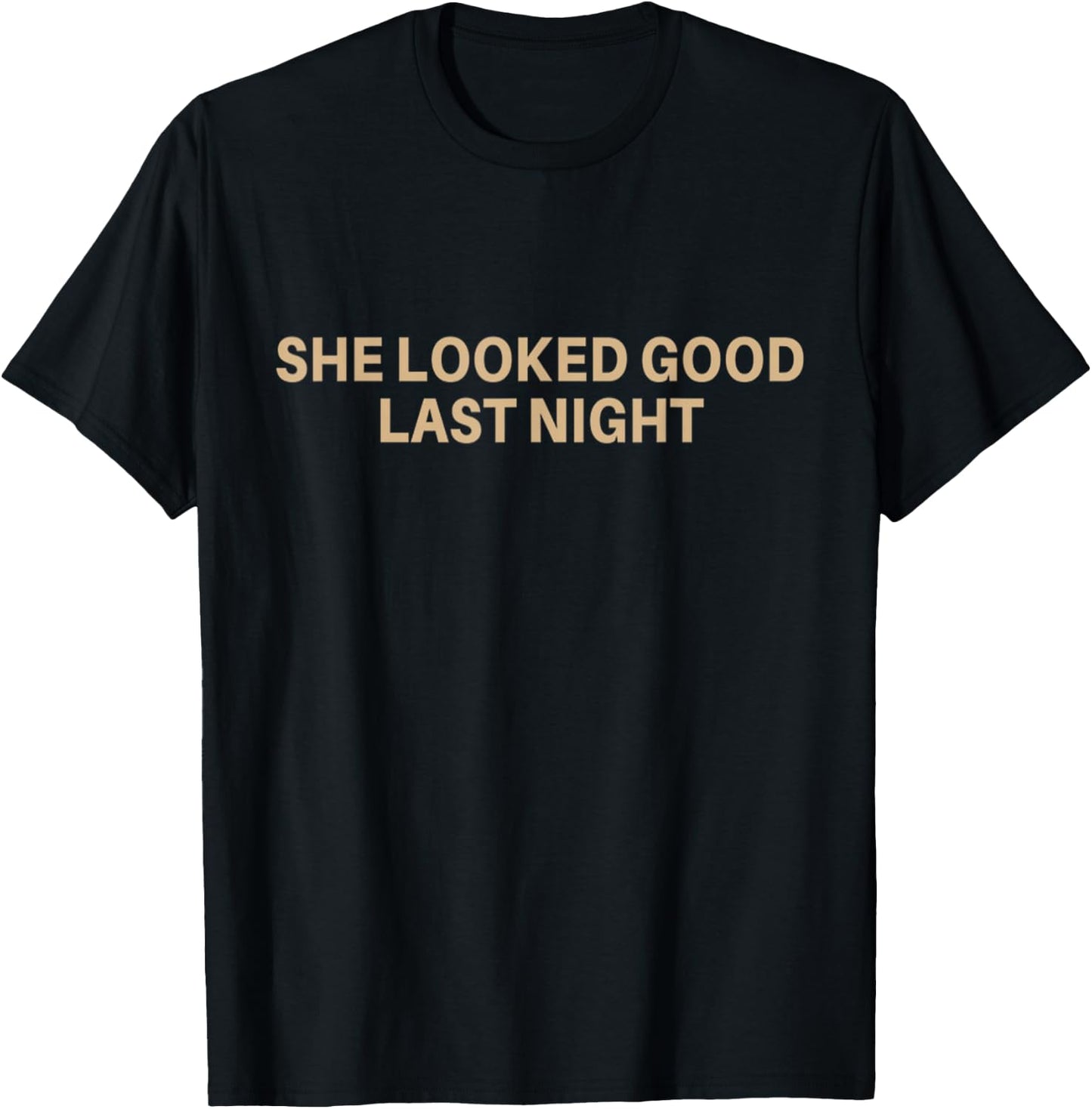 She looked good last night with Tan Lettering T-Shirt - T-Shirt | Black