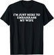 I'm Just Here To Embarrass My Wife Funny Husband T-Shirt - T-Shirt | Black