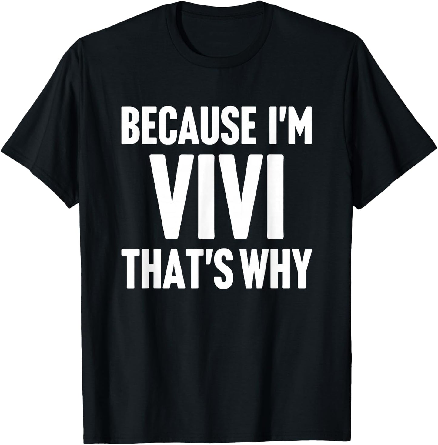 Because I'm Vivi That's Why Am Personalized Name T-Shirt - T-Shirt | Black