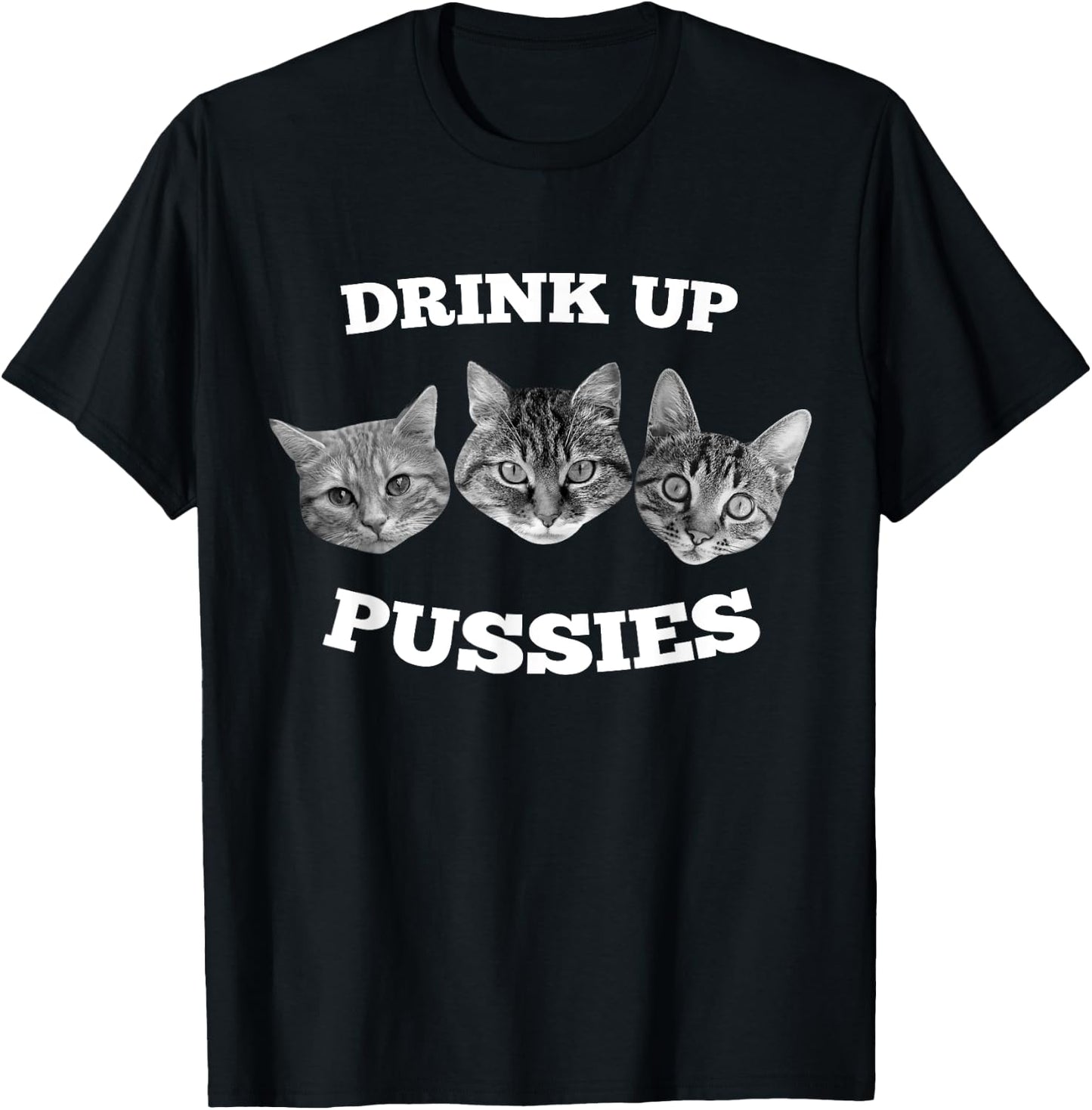 Drink Up Pussies Funny Cat Drinking T-Shirt - T-Shirt | Black