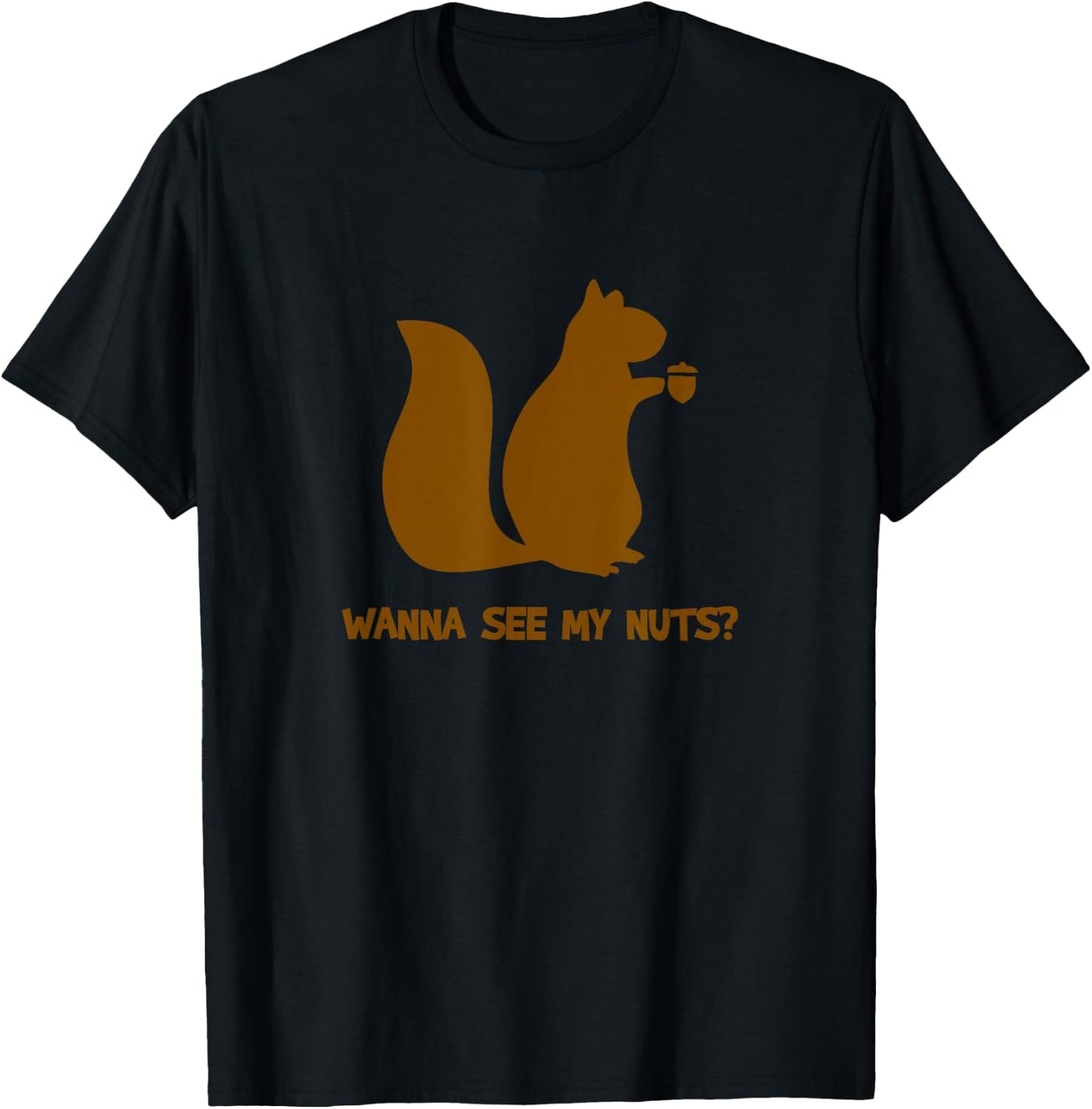 Wanna See My Nuts? - Funny Squirrel Lovers Adult Humor T-Shirt - T-Shirt | Black