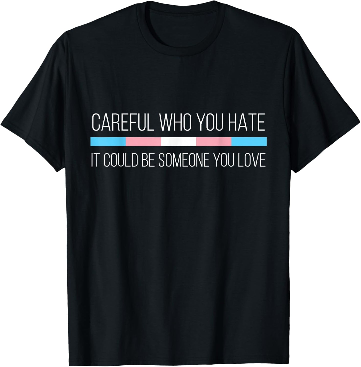 Careful Who You Hate Transgender Flag Small T-Shirt - T-Shirt | Black