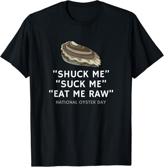 Shuck Me Suck Me Eat Me Raw National Oyster Day T-Shirt - T-Shirt | Black