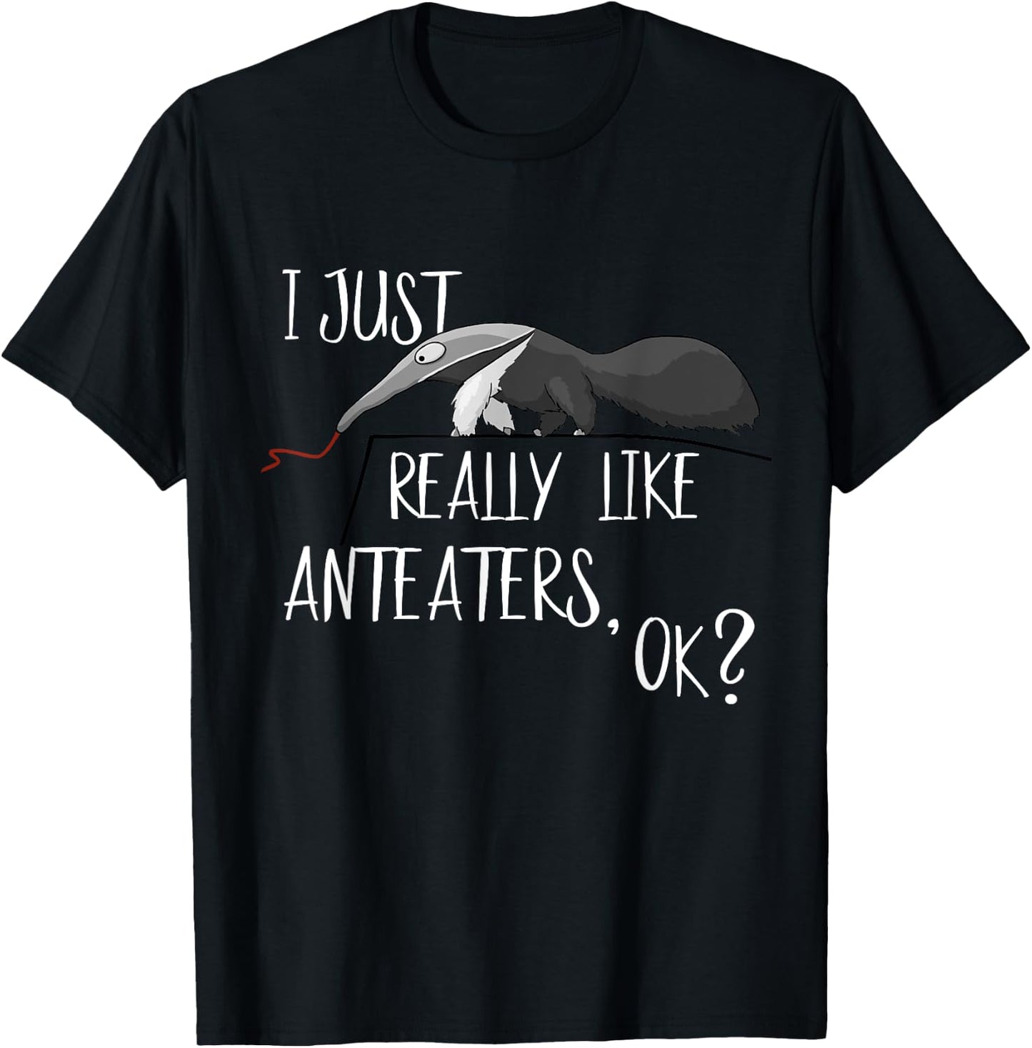 I Just Really Like Anteaters, OK? Cute Antbear Fun T-Shirt - T-Shirt | Black