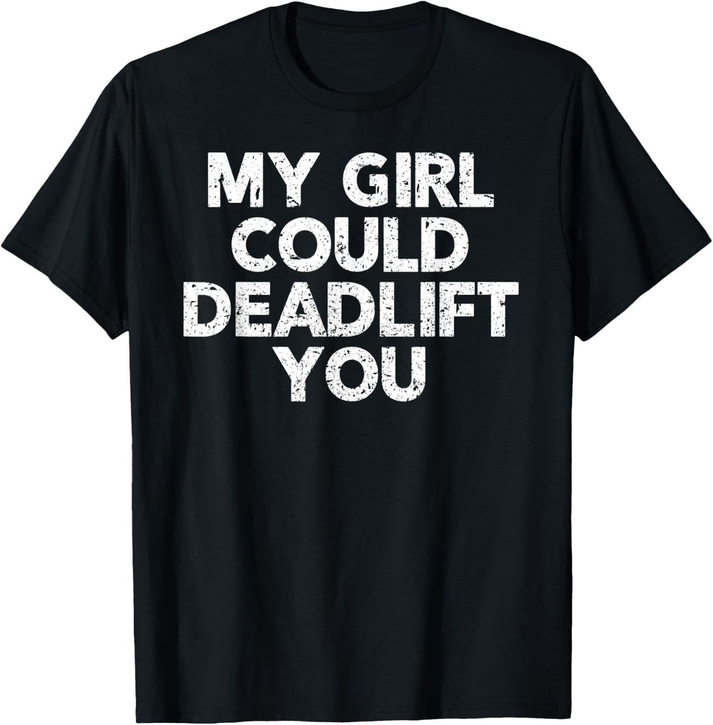 Gym Shirt For Boyfriend - My Girl Could Deadlift You T-Shirt - T-Shirt | Black
