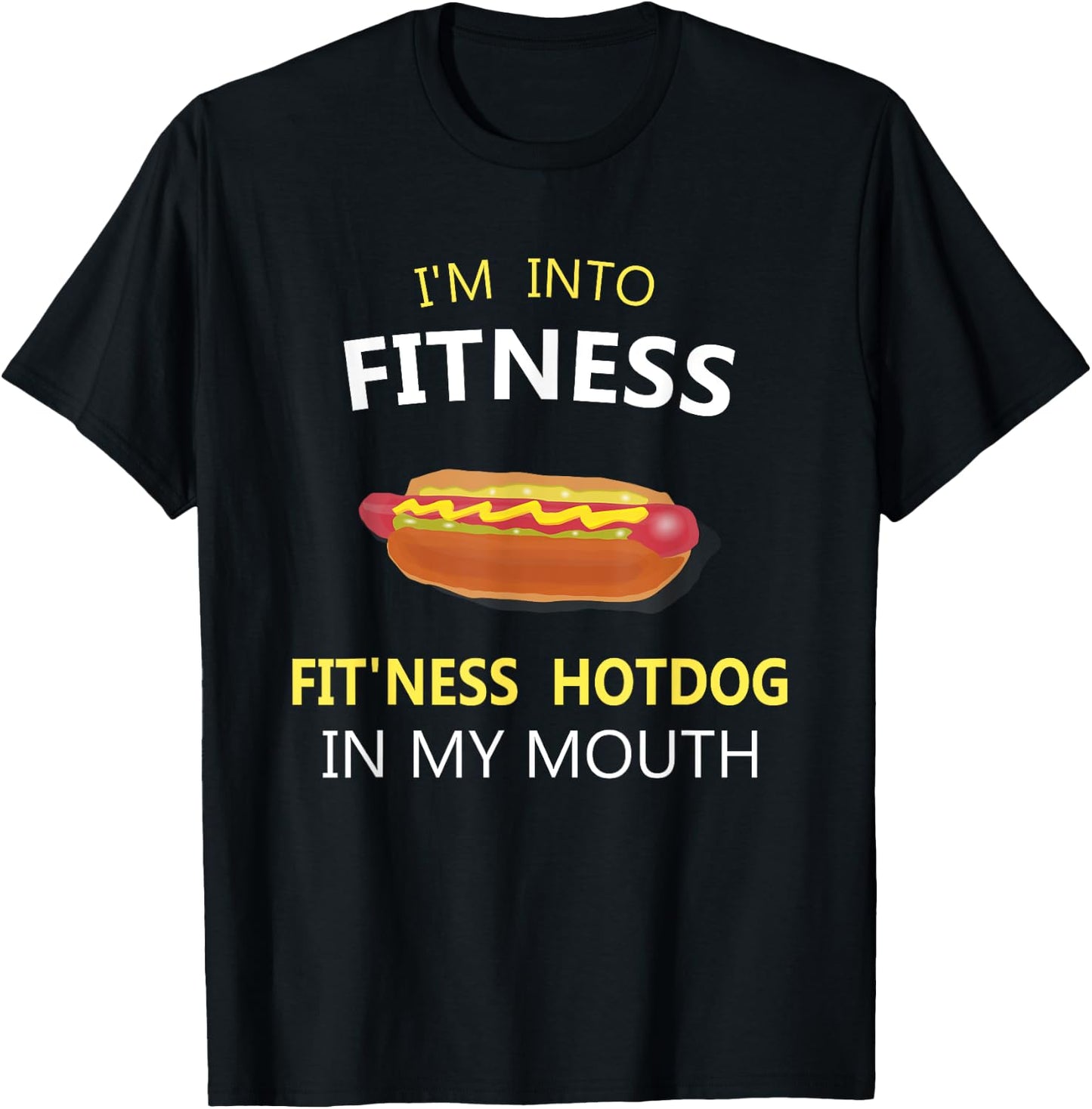 I'm Into Fitness Fit'ness Hotdog in My Mouth T-Shirt - T-Shirt | Black