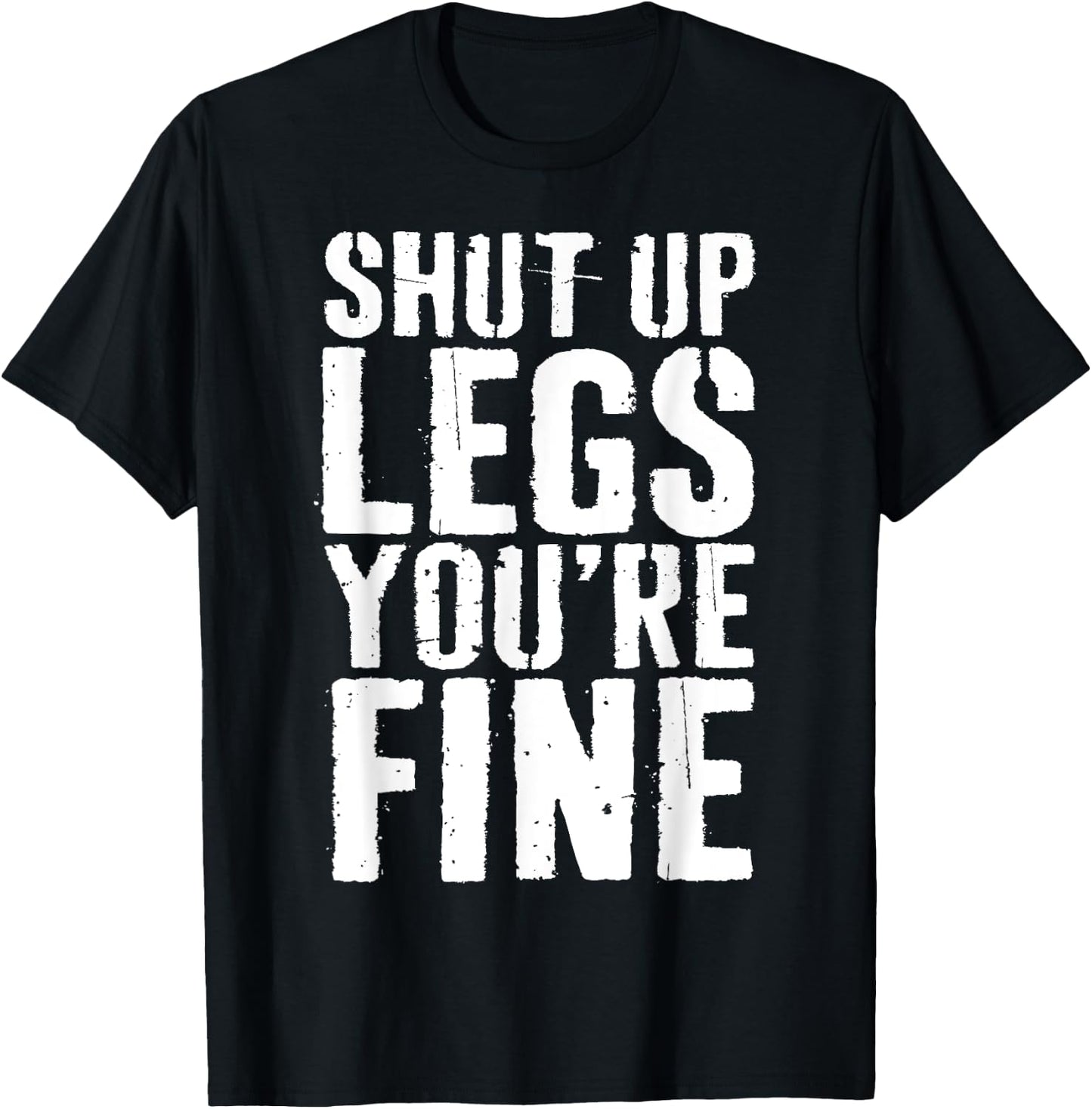 Shut Up Legs You're Fine Shirt Leg Day Cardio Runner T-Shirt - T-Shirt | Black