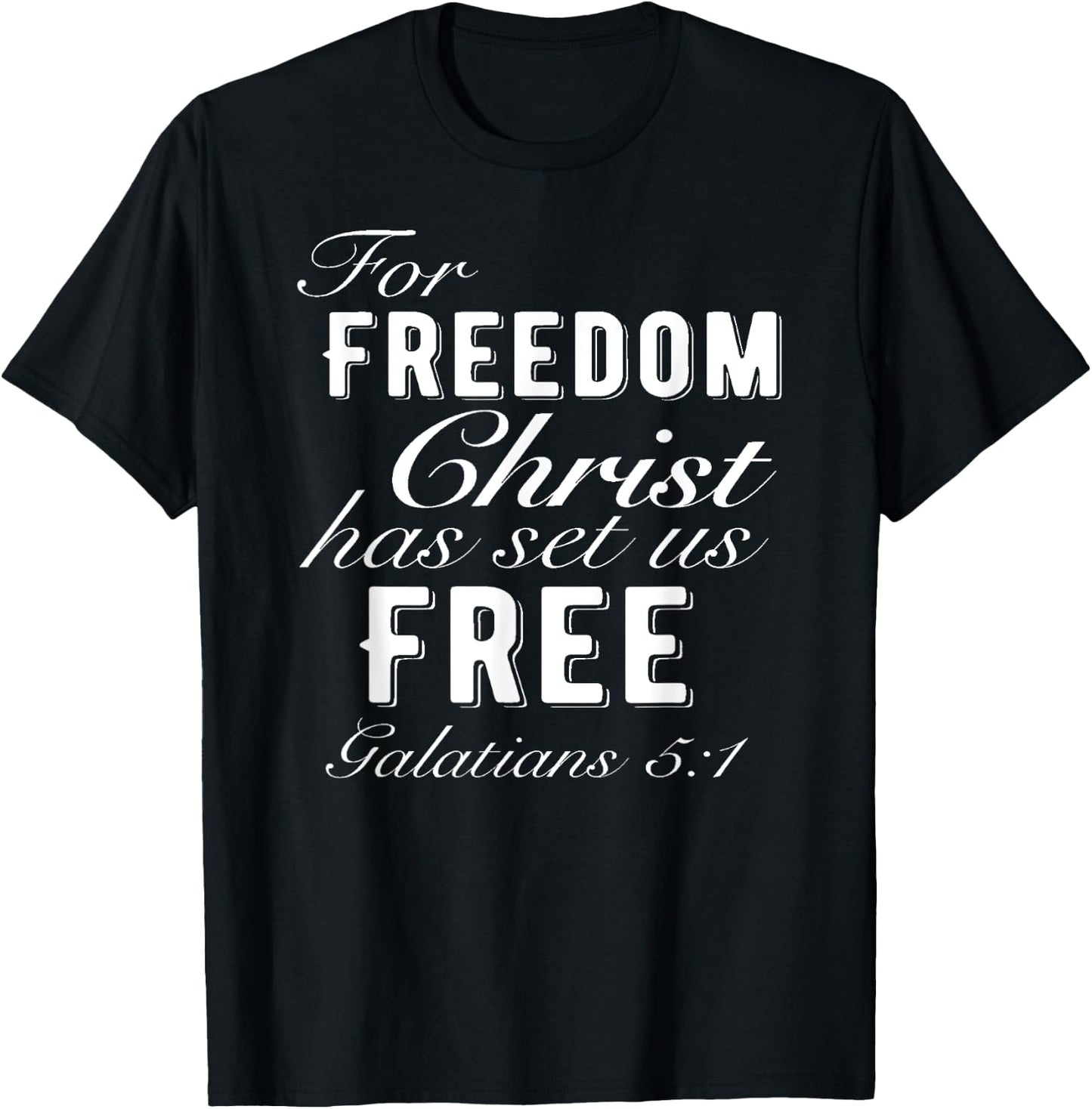 For Freedom Christ Has Set Us Free Galatians 5:1 Christian T-Shirt - T-Shirt | Black