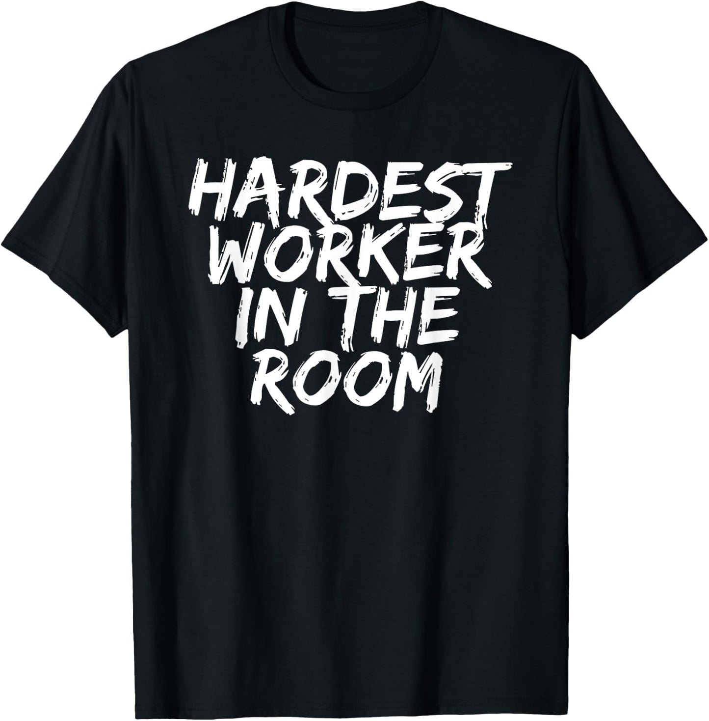 Gym Motivation Hardest Worker In The Room T-Shirt - T-Shirt | Black